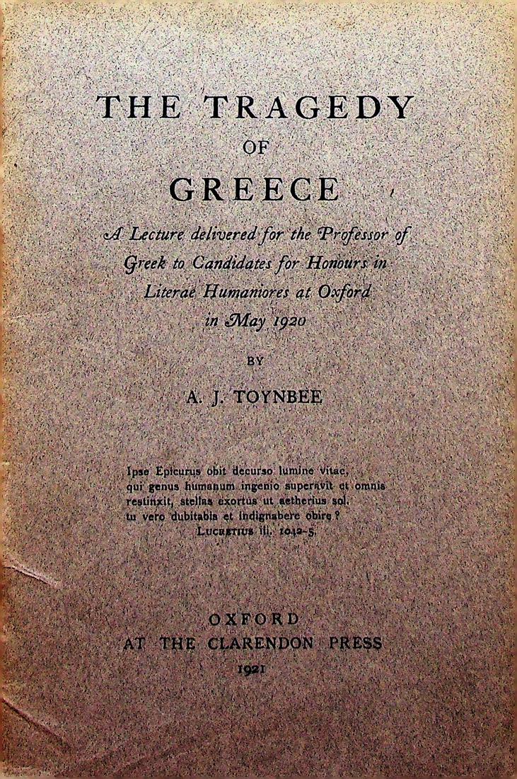 The Tragedy of Greece: The Tragedy of Greece Toynbee A.J. (1921). Oxford, Clarendon. CHF 50 / 100 EUR 45 / 91 _____________________________ The library of Dr J. Robert Guy The part of Robert Guy's library that will be