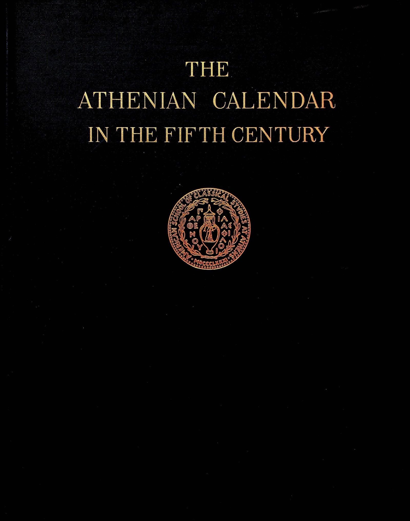 The Athenian Calendar in the Fifth Century: The Athenian Calendar in the Fifth Century Meritt B.D. (1928). Cambridge, Harvard University Press. CHF 20 / 40 EUR 18 / 36 _____________________________ The library of Dr J. Robert Guy The part