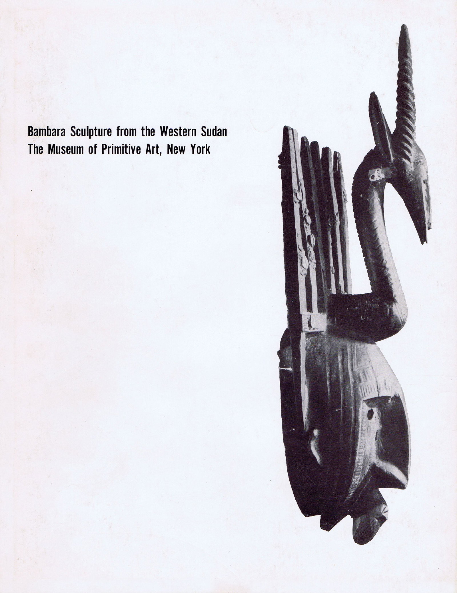 Bambara Sculpture from the Western Sudan: Bambara Sculpture from the Western Sudan Goldwater, Robert New York: The Museum of Primitive Art (1960). English text 64 pages 112 black & white illustrations Hardcover with damaged dust jacket 29 x 2