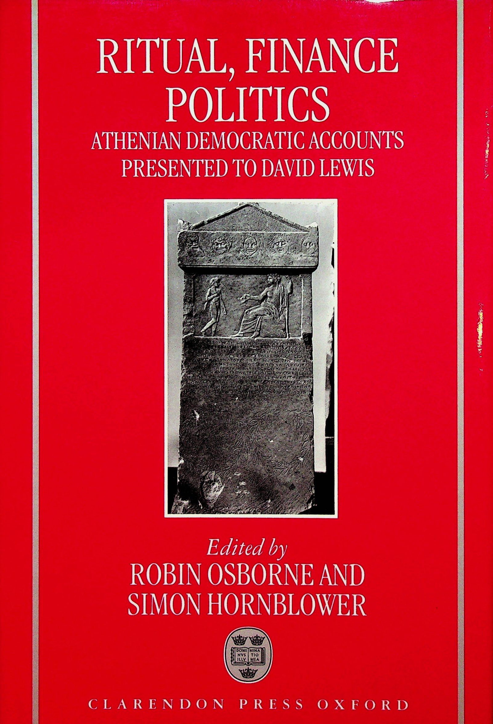 Ritual, Finance, Politics: Ritual, Finance, Politics Athenian Democratic Accounts presented to David Lewis Hg. Osborne R., Hornblower S. (1994). Oxford, Clarendon. ISBN: 0-19-814992-1 CHF 50 / 100 EUR 45 / 91