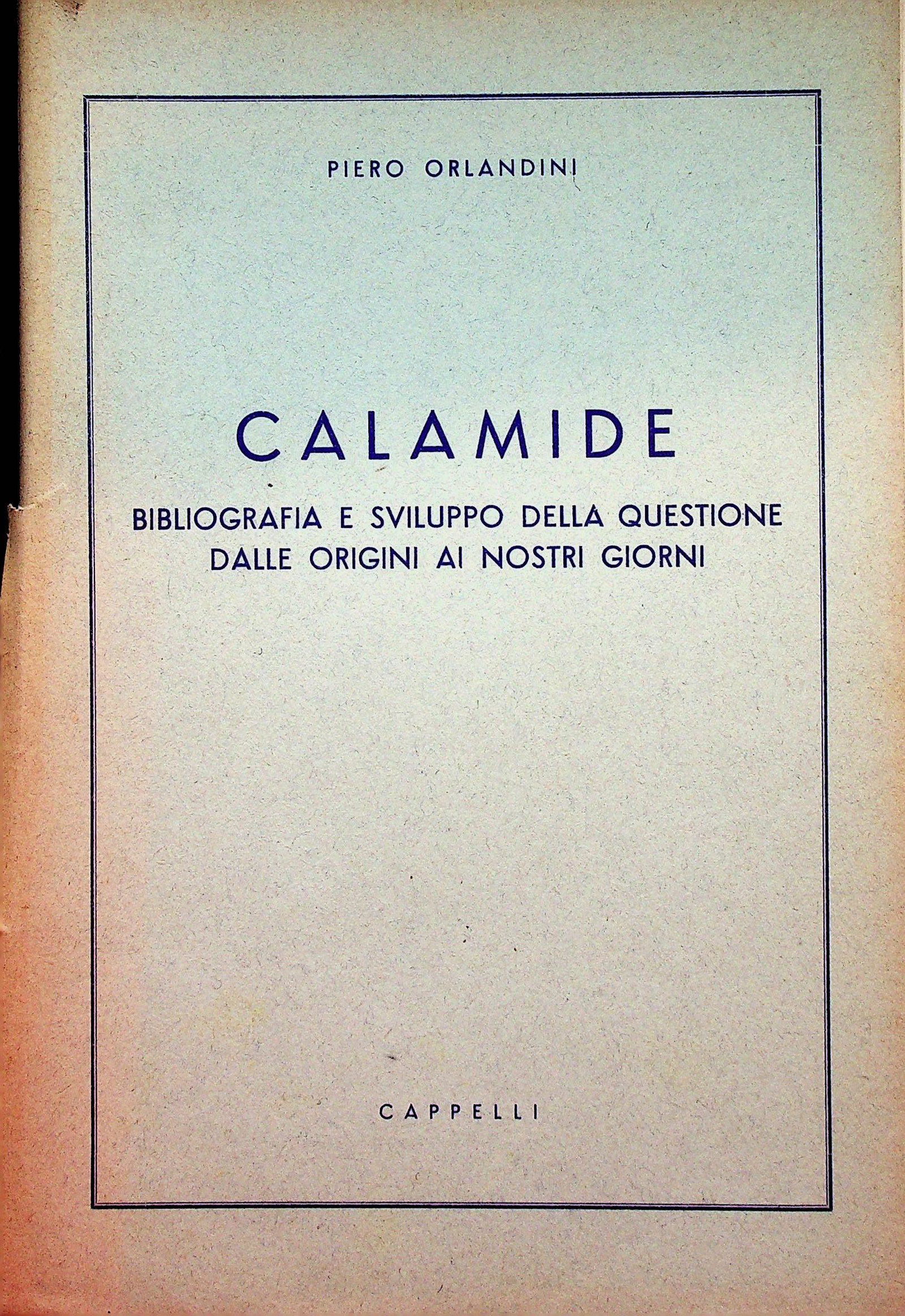 Calamide: Calamide Bibliografia e sviluppo della questione dalle origini ai nostri giorni Orlandini, Piero. Bologna, Licino Cappelli. CHF 50 / 100 EUR 45 / 91