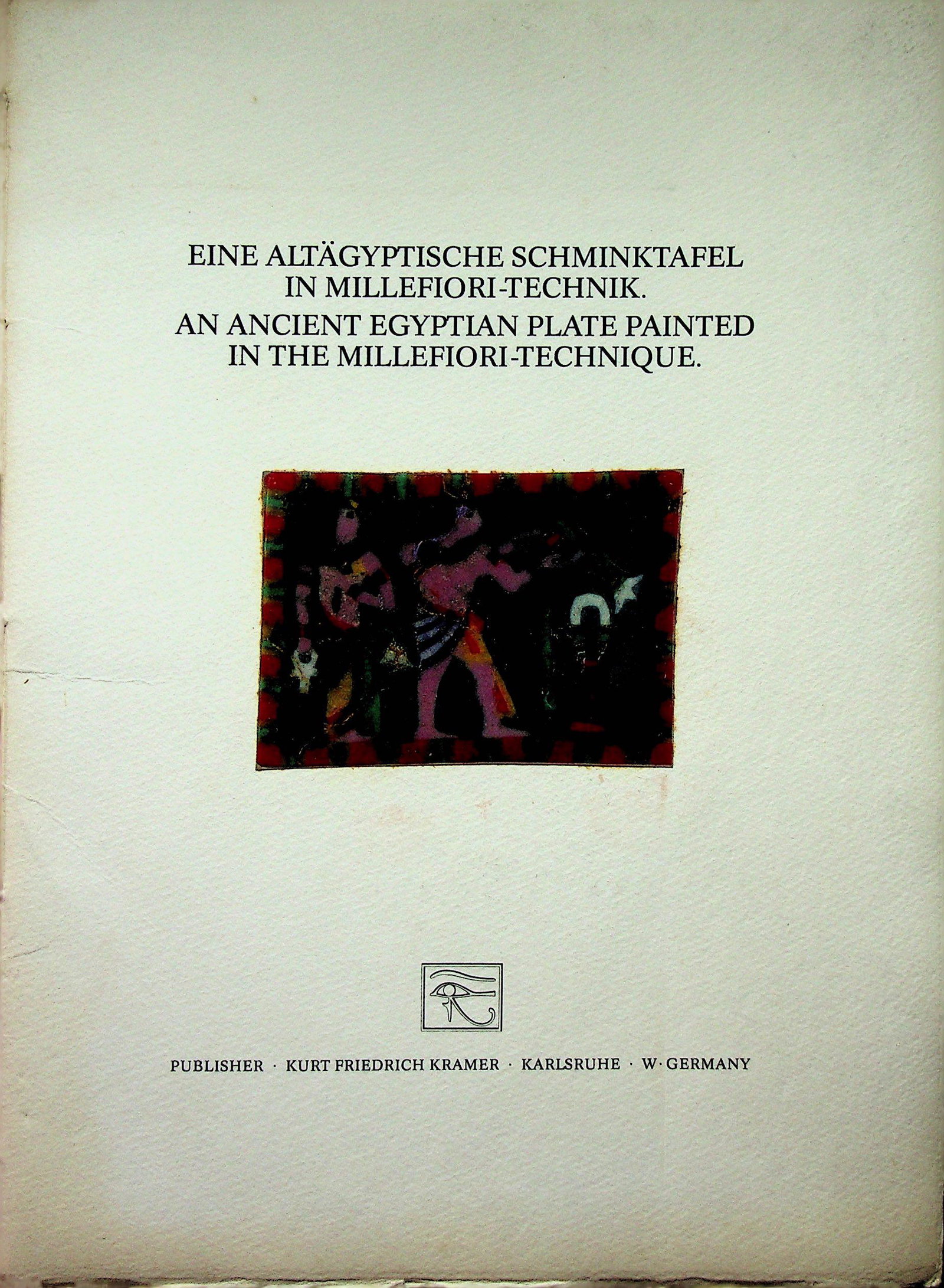 Eine Altägyptische Schminktafel in: Eine Altägyptische Schminktafel in Millefiori-Technik An Ancient Egyptian Plate Painted in the Millefiori-Technique 1983/1984. Karlsruhe, Kurt Friedrich Kramer. Numbered copy: Number 24 (Nummerie