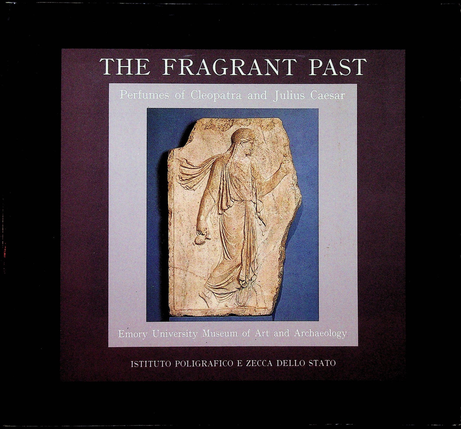 The Fragment Past. Perfumes of Cleopatra and Julius: The Fragment Past. Perfumes of Cleopatra and Julius Caesar Donato G., Seefried M. (1989). Roma, Istituto Poligrafico e Zecca dello Stato. CHF 50 / 100 EUR 45 / 91