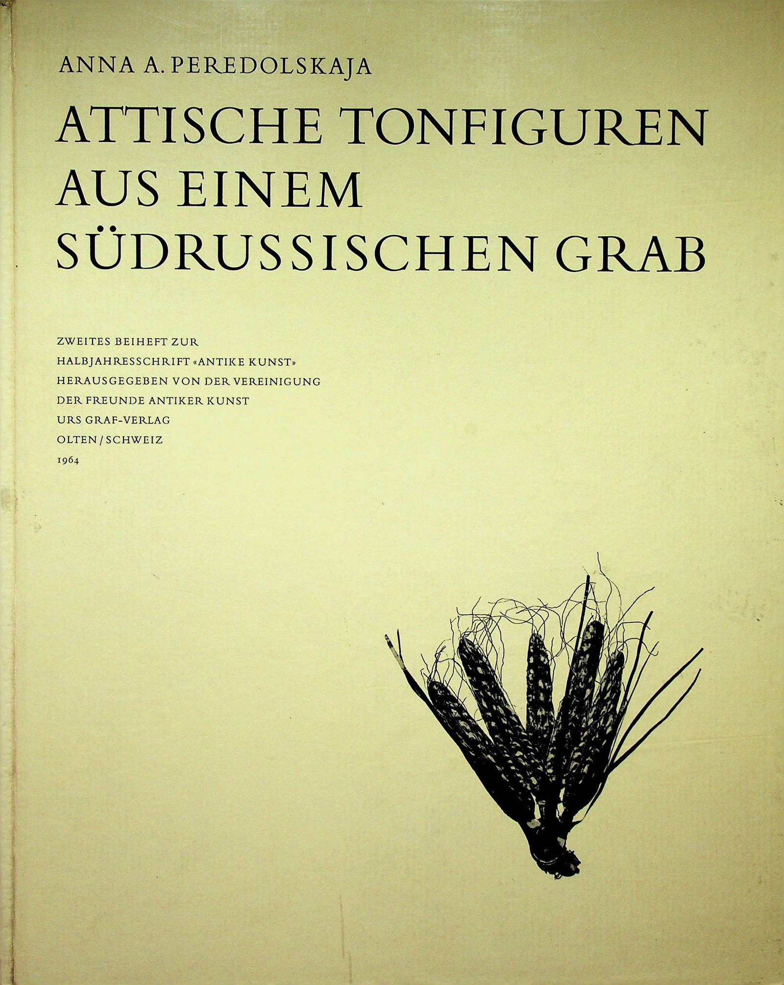 Attische Tonfiguren aus einem Südrussischen Grab: Attische Tonfiguren aus einem Südrussischen Grab Peredolskaya A.A. (1964). Olten, Urs Graf. CHF 50 / 100 EUR 45 / 91