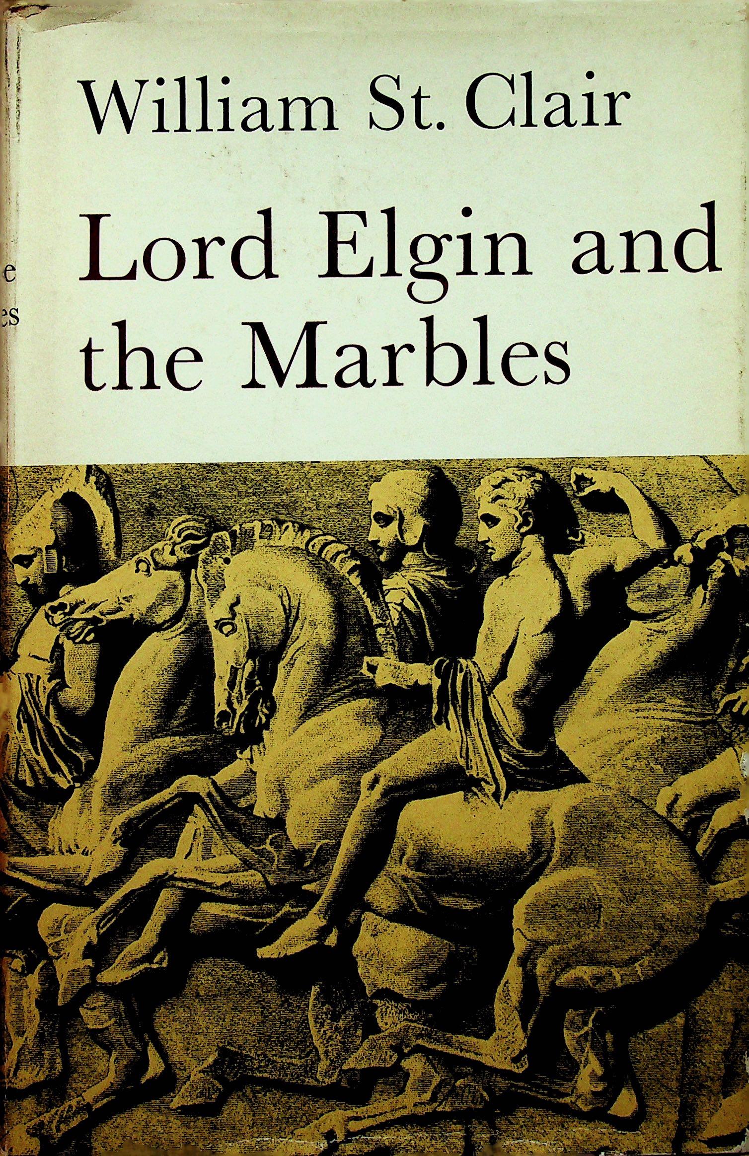 Lord Elgin and the Marbles: Lord Elgin and the Marbles St. Clair W. (1976). London, Oxford University Press. CHF 50 / 100 EUR 45 / 91