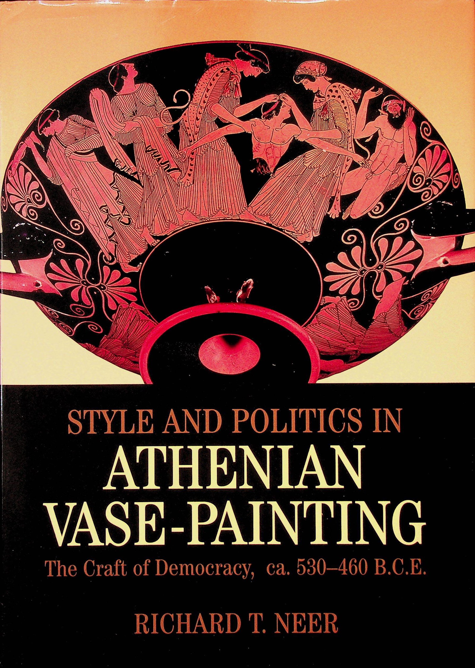 Style and Politics in Athenian Vase-Painting: Style and Politics in Athenian Vase-Painting The Craft of Democracy, ca. 530-460 B.C.E. Neer R.T. (2002). Cambridge, University Press. ISBN: 0-521-79111-1 CHF 50 / 100 EUR 45 / 91