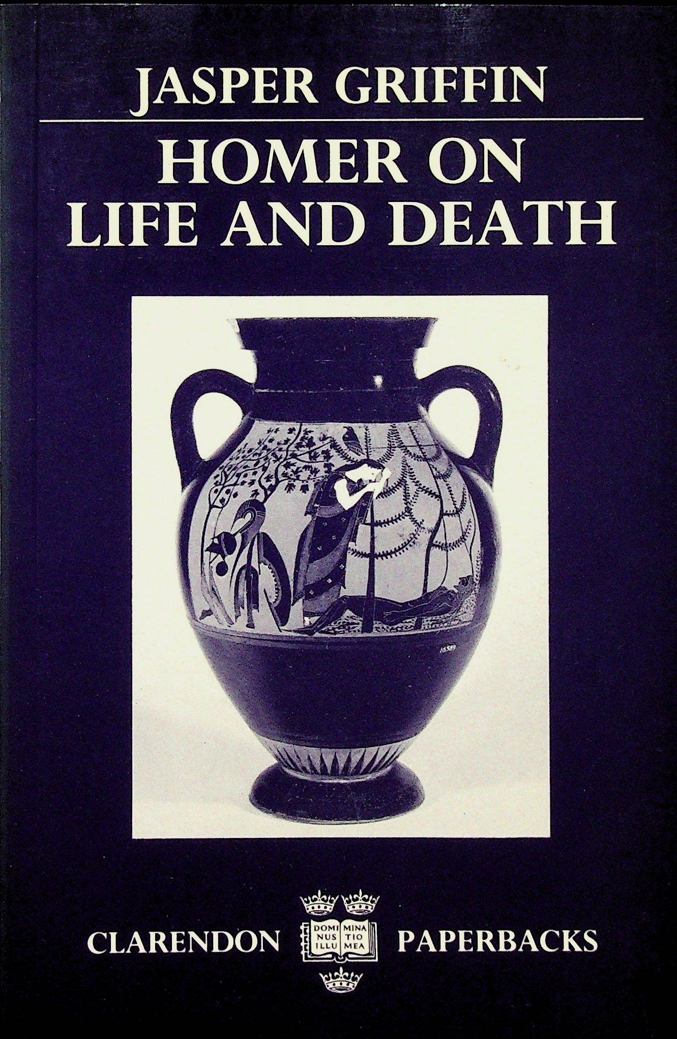 Homer on Life and Death: Homer on Life and Death Griffin, Jasper (1980). Oxford, Clarendon. ISBN: 0-19-814026-6 CHF 50 / 100 EUR 45 / 91