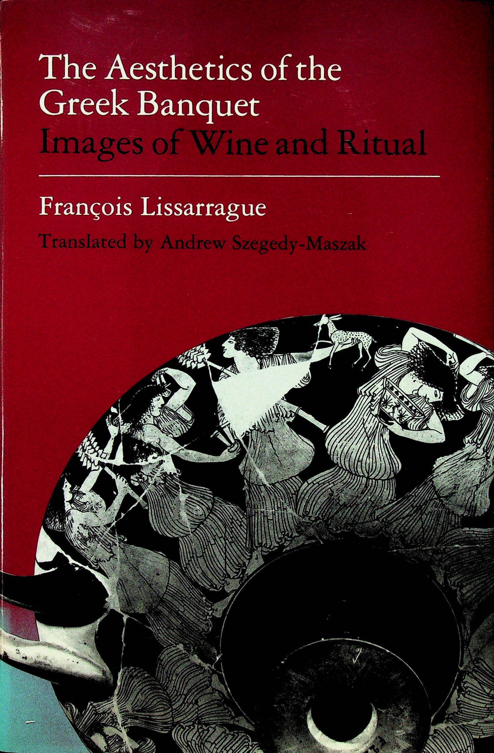 The Aesthetics of the Greek Banquet: The Aesthetics of the Greek Banquet Images of Wine and Ritual Lissarrague, François (1990). Princeton, University Press. ISBN: 0-691-03595-4 CHF 50 / 100 EUR 45 / 91