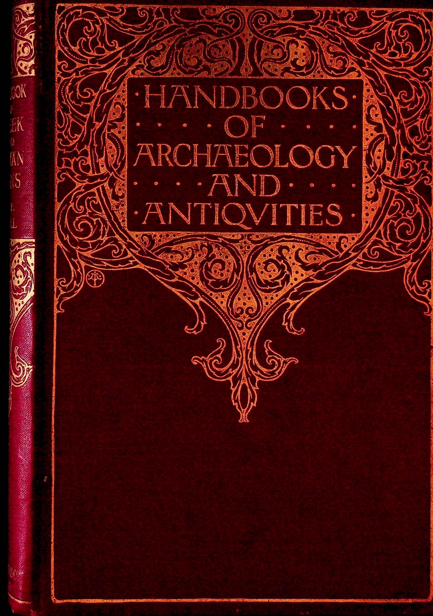 Handbook of Archaeology and Antiquities: Handbook of Archaeology and Antiquities A Handbook of Greek and Roman Coins Hill G.F. (1899). London, MacMillan and Co. CHF 50 / 100 EUR 45 / 91