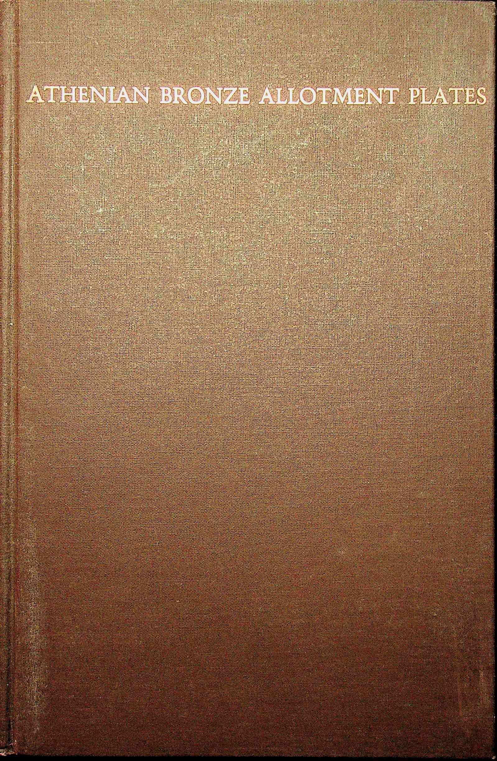 Athenian Bronze Allotment Plates: Athenian Bronze Allotment Plates Kroll J.H. (1972). Cambridge, Harvard University Press. ISBN: 674-05092-4 CHF 50 / 100 EUR 45 / 91
