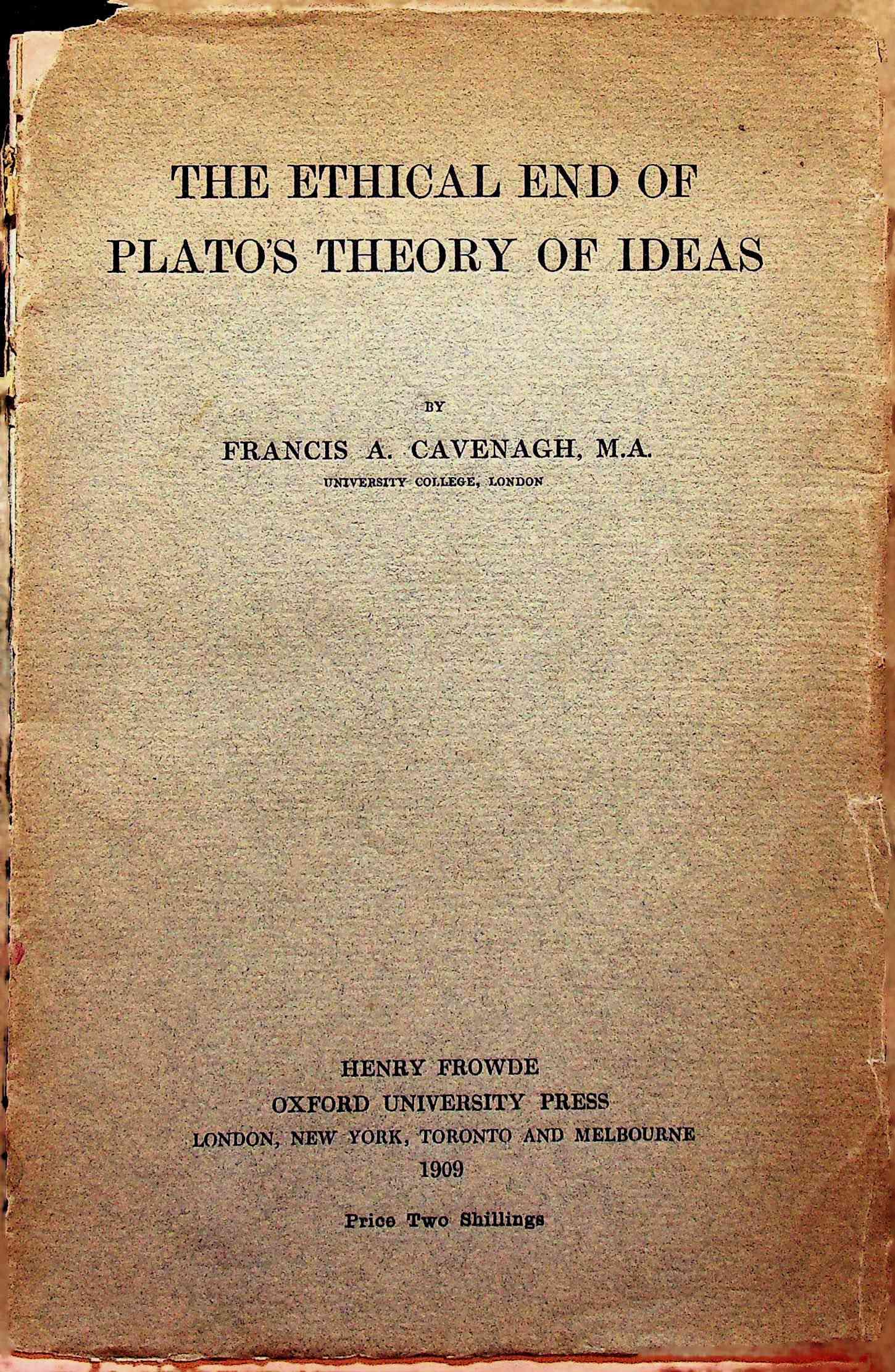 The Ethical And of Plato's Theory of Ideas: The Ethical And of Plato's Theory of Ideas Cavenagh F.A. (1909). London, Oxford University Press. CHF 50 / 100 EUR 45 / 91