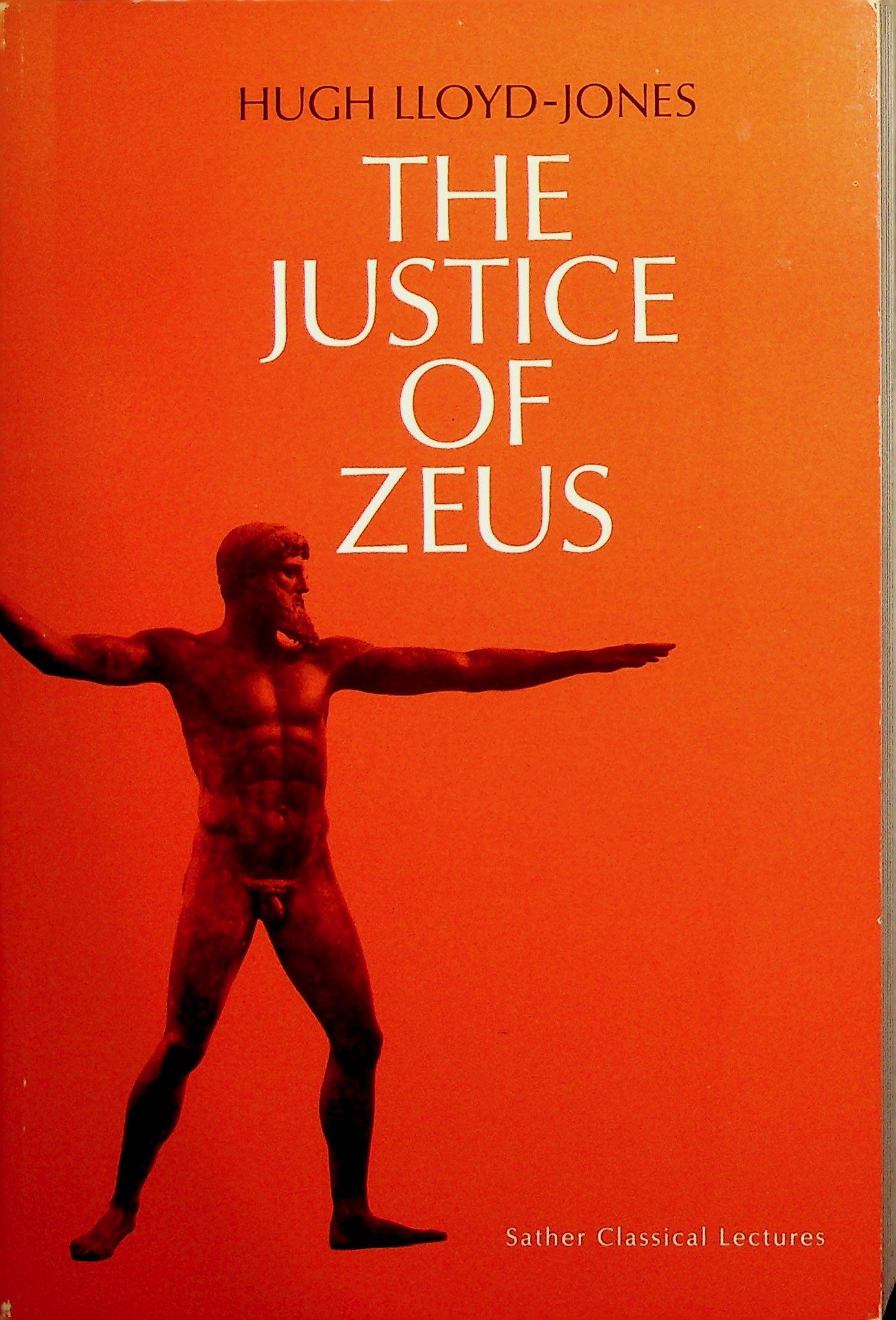 The Justice of Zeus: The Justice of Zeus Lloyd-Jones H. (1971). Berkeley / Los Angeles / London, University of California. CHF 50 / 100 EUR 45 / 91