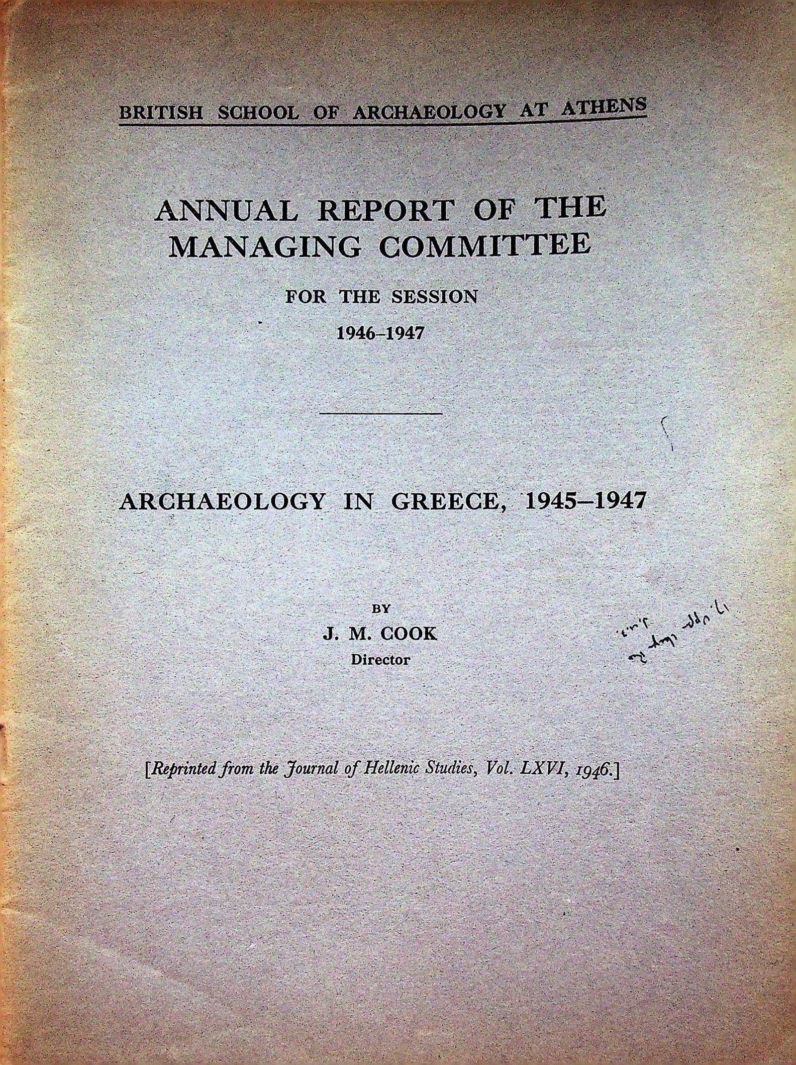 Annual Report of the Committee for the Session 1946-47: Annual Report of the Committee for the Session 1946-47 Archaeology in Greece In: Reprinted from the Journal of Hellenic Studies, Vol. LXVI, 1946 Cook J.M.. British School of Archaeology at Athens. CHF