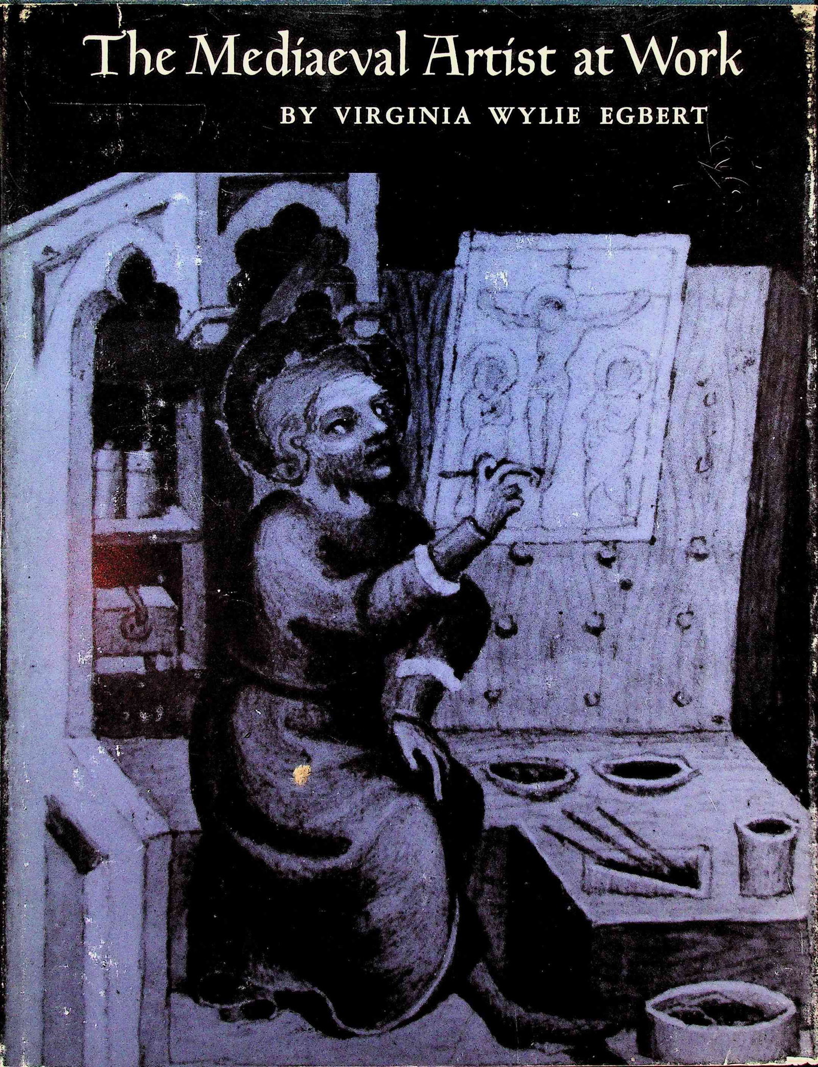 The Mediaeval Artist at Work: The Mediaeval Artist at Work VIRGINIA WYLIE EGBERT (1967). New Jersey, Princeton University Press. CHF 20 / 40 EUR 20 / 40