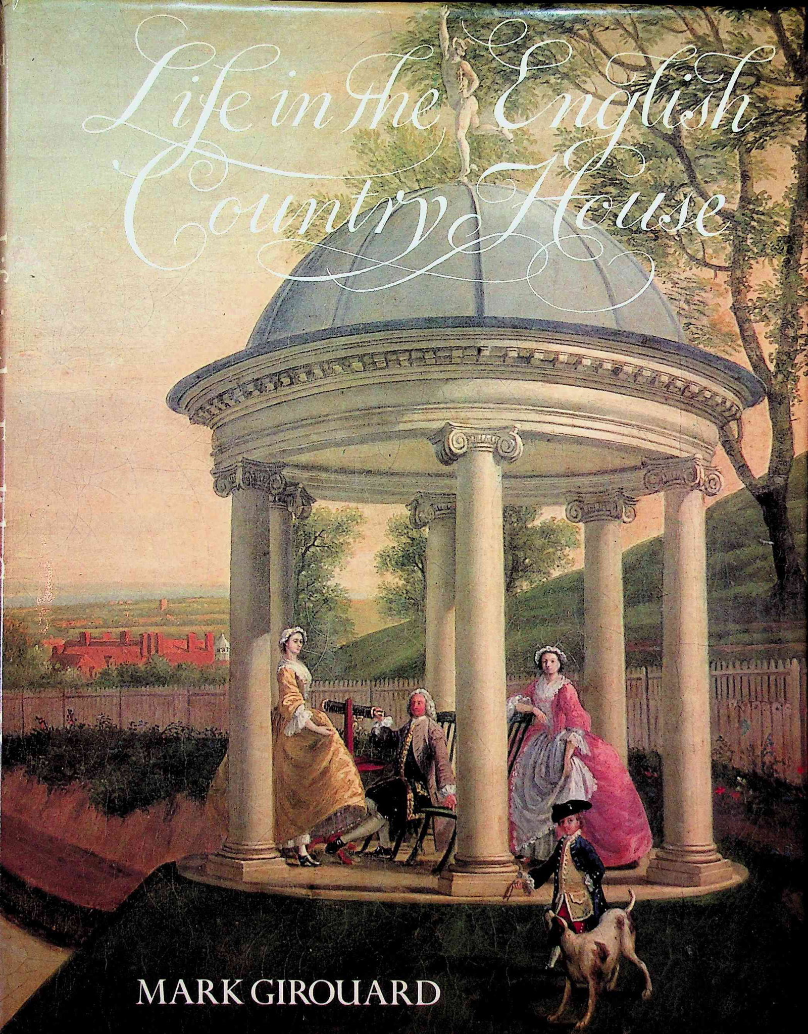 LIFE IN THE ENGLISH COUNTRY HOUSE: LIFE IN THE ENGLISH COUNTRY HOUSE A Social and Architectural History Mark Girouard. New Haven / London: Yale University Press. ISBN: 0-300-02273-5 CHF 20 / 40 EUR 20 / 40
