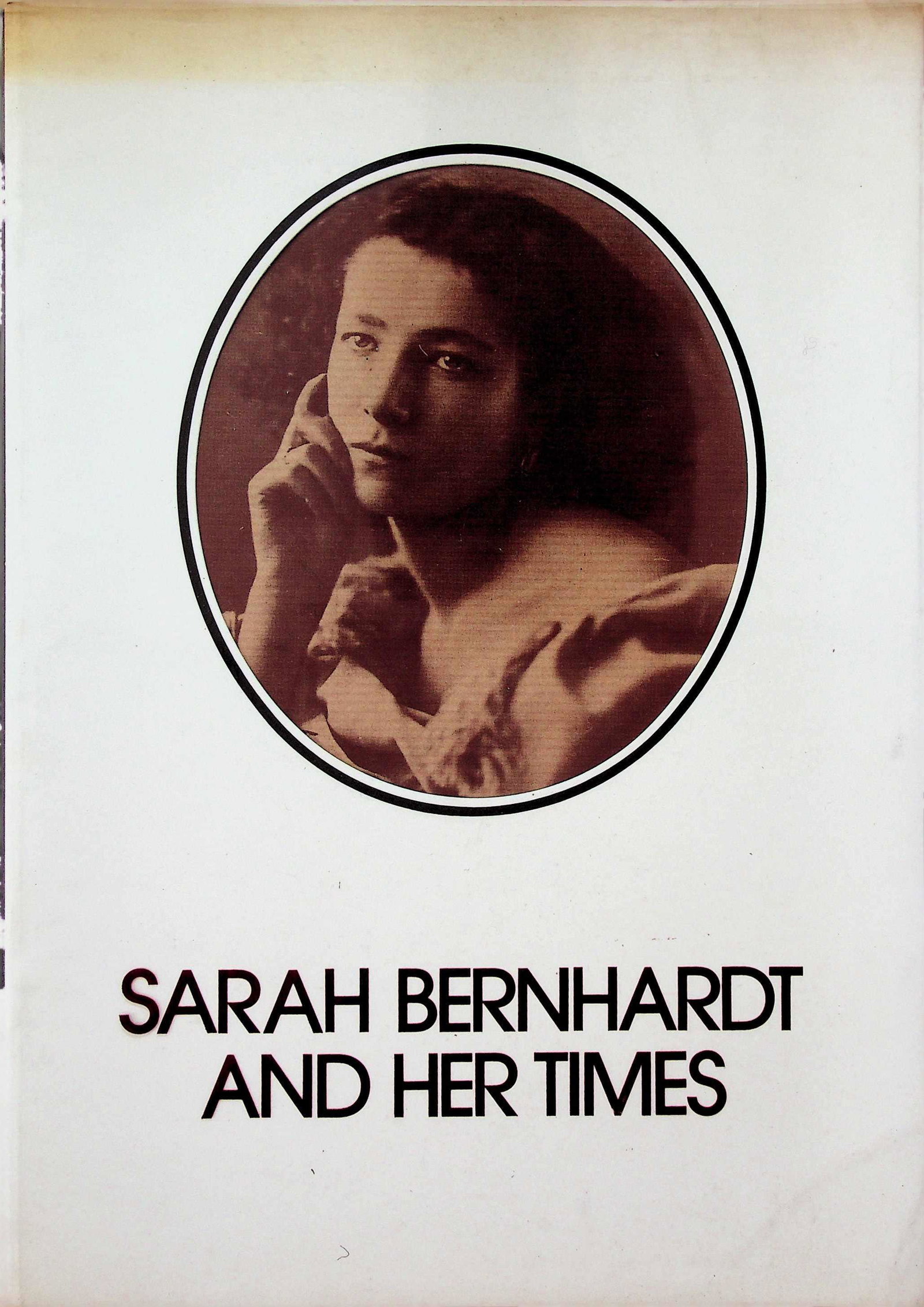 SARAH BERNHARDT AND HER TIMES: SARAH BERNHARDT AND HER TIMES November 13 - December 18 1984 1984. CHF 20 / 40 EUR 20 / 40