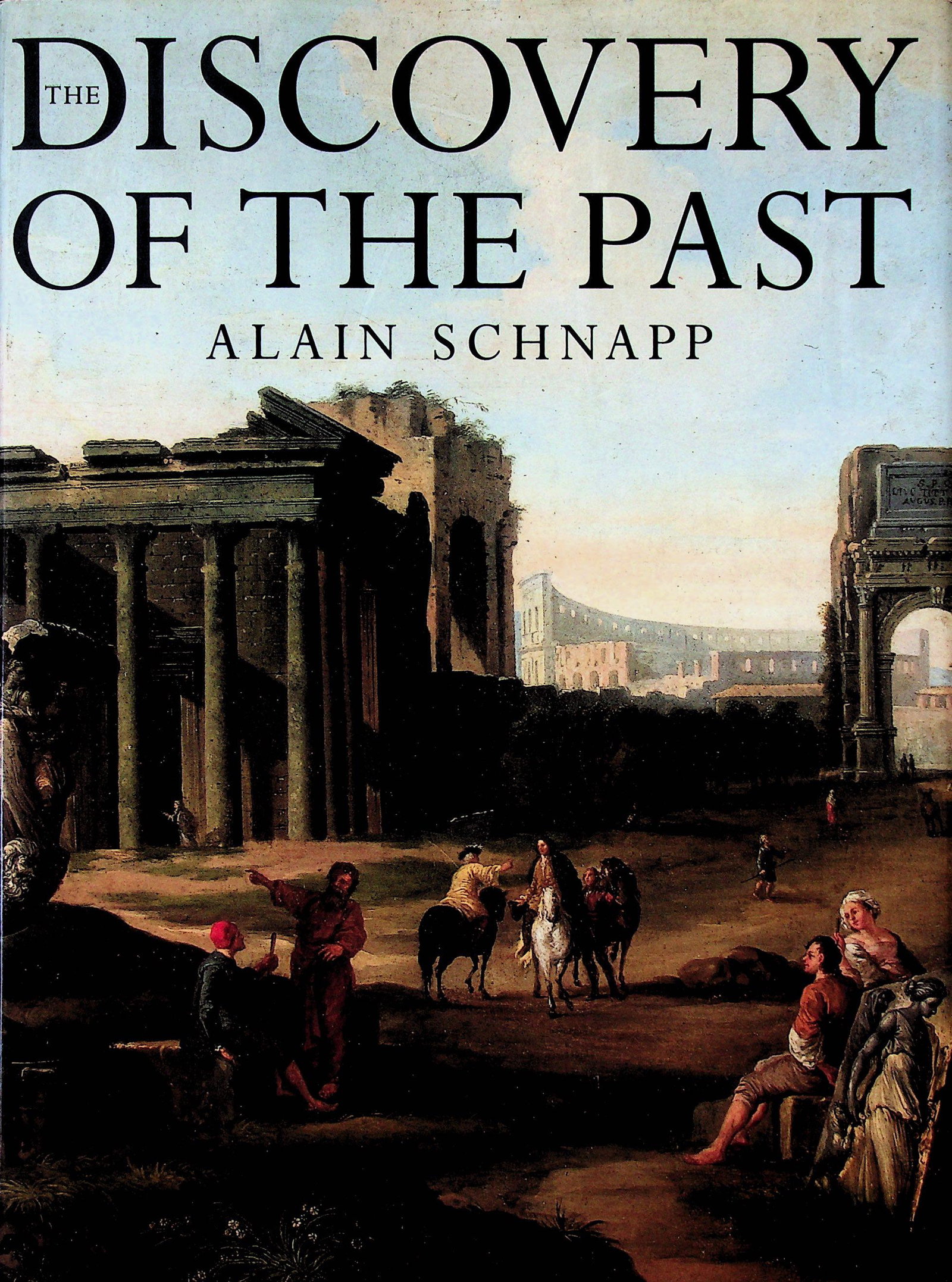 The discovery of the past: The discovery of the past Alain Schnapp (1996). British Museum Press. ISBN: 0-7141-1768-4 CHF 20 / 40 EUR 20 / 40
