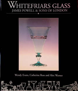 WHITEFRIARS GLASS: WHITEFRIARS GLASS JAMES POWELL & SONS OF LONDON Wendy Evans, Catherine Ross and Alex Werner (1995). London / Museum of London. ISBN: 090481856x CHF 20 / 40 EUR 20 / 40