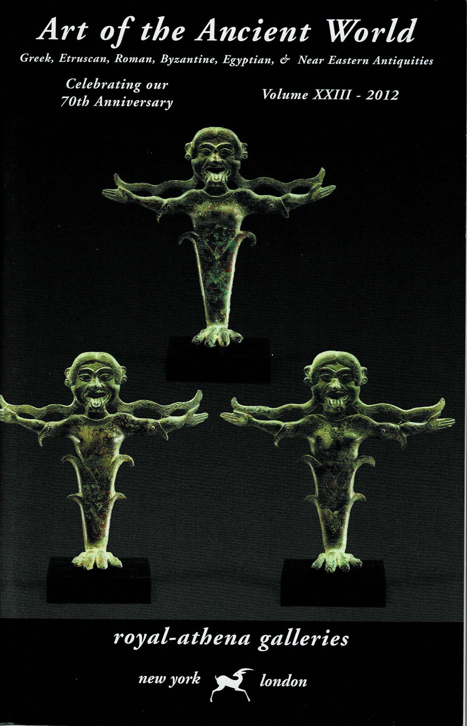 Art of the Ancient World - Volume XXIII - 2012: Art of the Ancient World - Volume XXIII - 2012 Catalogue published by the Royal-Athena Galleries, New York - London. Edition 70th Anniversary. Greek, Etruscan, Roman, Byzantine, Egyptian & Near Easter