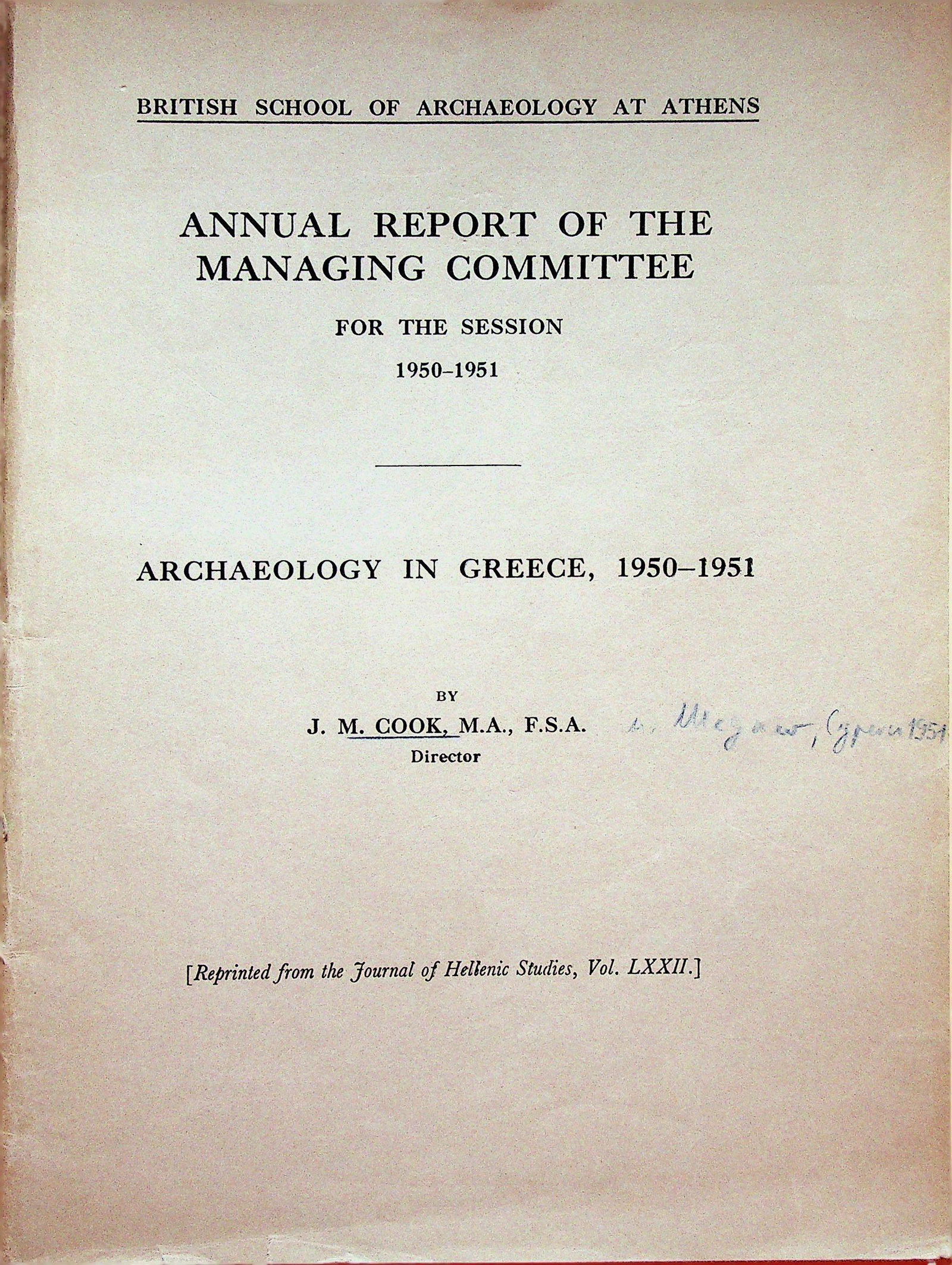 Annual Report of the Committee for the Session 1950-51: Annual Report of the Committee for the Session 1950-51 Archaeology in Greece In: Reprinted from the Journal of Hellenic Studies, Vol. LXXII Cook J.M.. British School of Archaeology at Athens. CHF 20 /