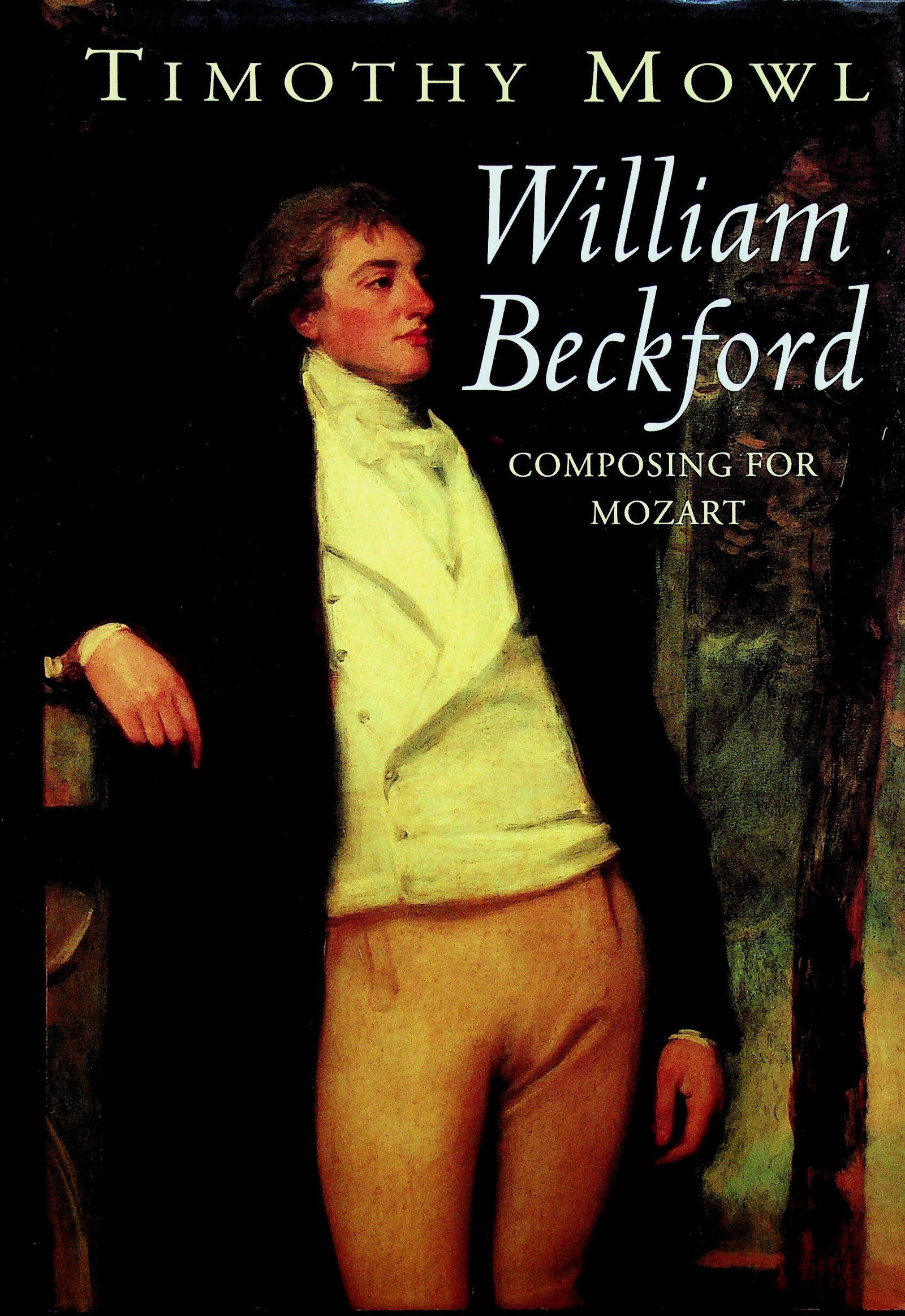 William Beckford: William Beckford Composing for Mozart Timothy Mowl (1998). London / Weidenfeld and Nicolson. ISBN: 0719558298 CHF 20 / 40 EUR 20 / 40