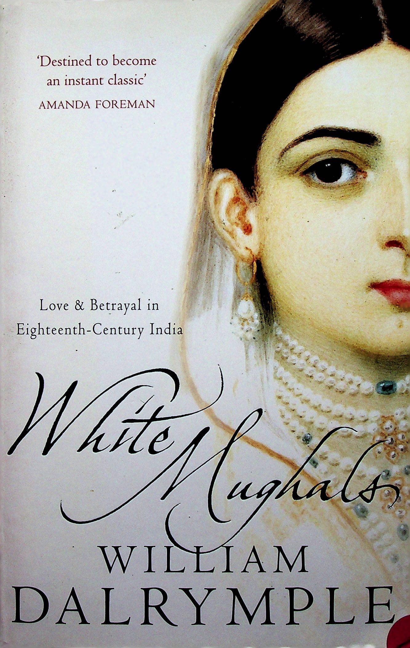 White Mughals: White Mughals Love and Betrayal in Eighteenth-Century India William Dalrymple (2002). London / Harper Perennial. ISBN: 0006550967 Content: Article de journal supplémentaire CHF 20 / 40 EUR 20 / 4