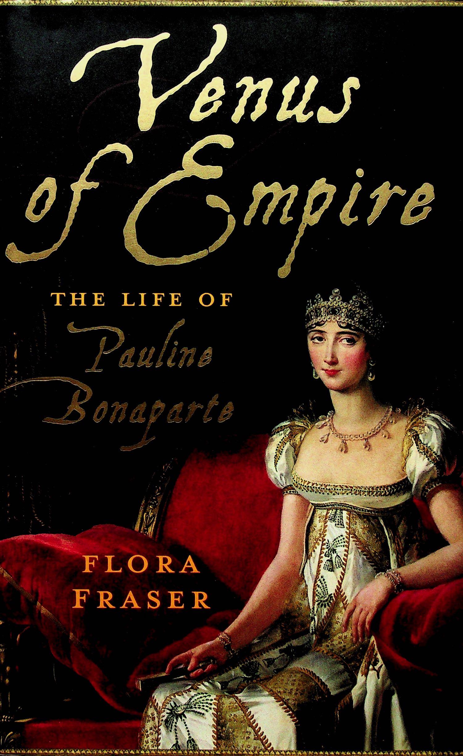 Venus of Empire: Venus of Empire The life of Pauline Bonaparte Flora Fraser (2009). London / John Murray. ISBN: 9780719561108 Content: Article de journal supplémentaire CHF 20 / 40 EUR 20 / 40