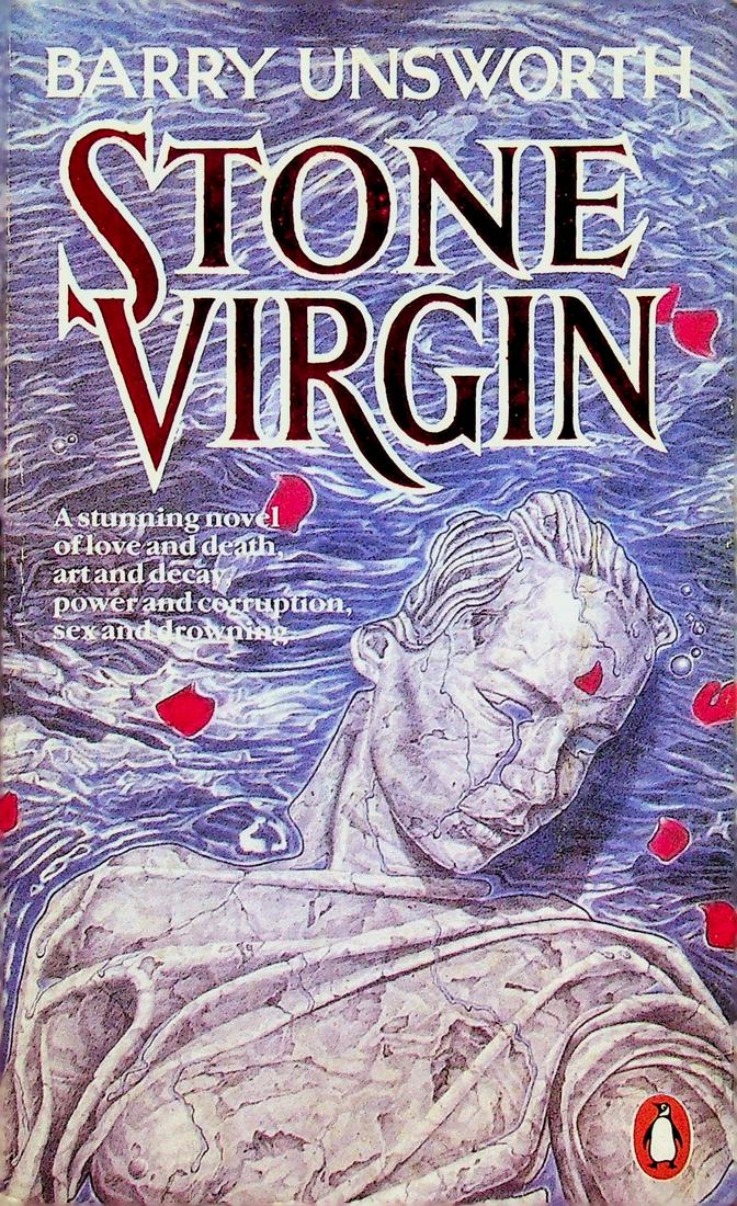 Stone Virgin: Stone Virgin Barry Unsworth (1986). New York / Penguin Books. ISBN: 0140088245 CHF 20 / 40 EUR 20 / 40