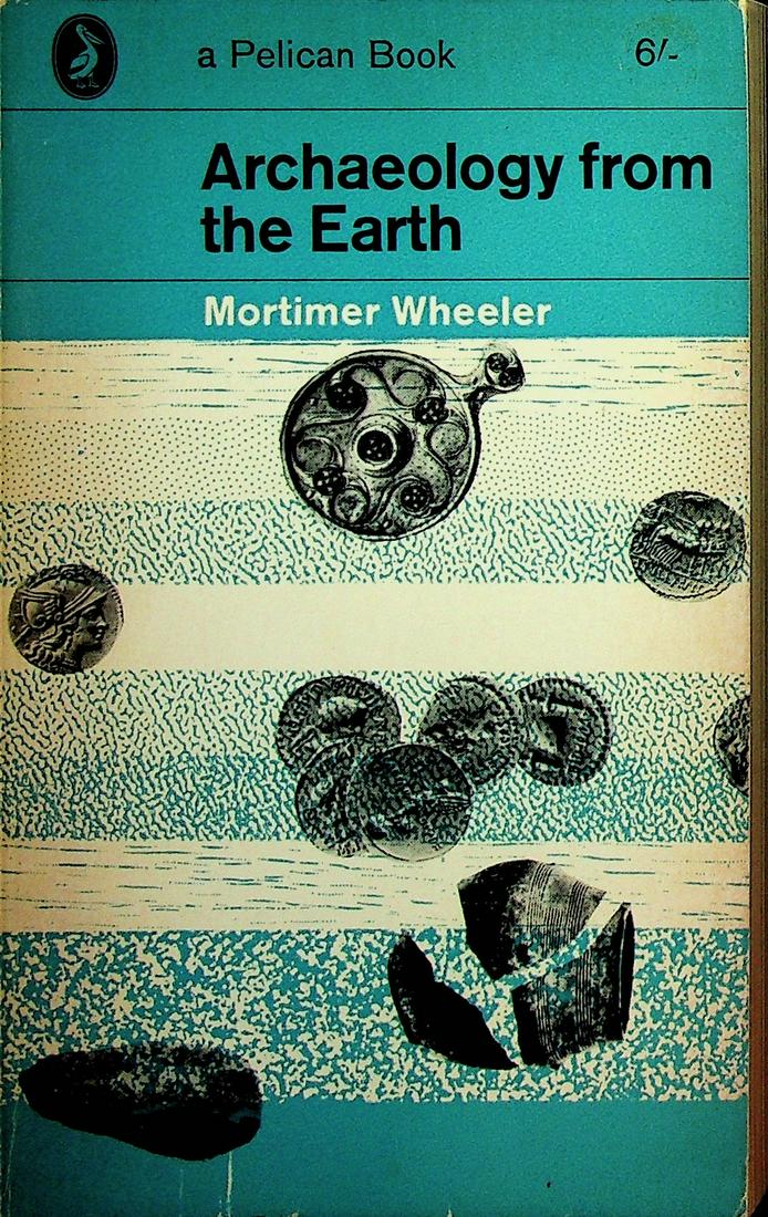 Archaeology from the Earth: Archaeology from the Earth Mortimer Wheeler. Pelican Books. CHF 20 / 40 EUR 20 / 40