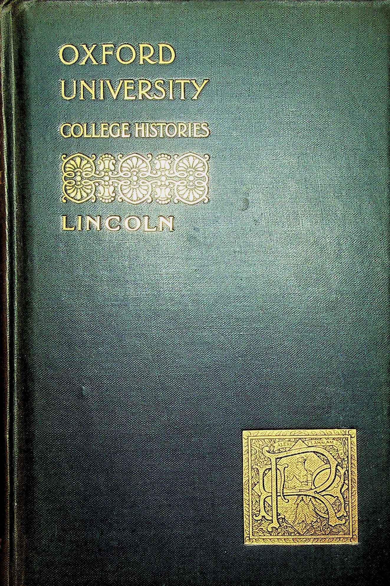 OXFORD UNIVERSITY COLLEGE HISTORIES: OXFORD UNIVERSITY COLLEGE HISTORIES Lincoln A. Clark (1889). F.E. Robinson. CHF 20 / 40 EUR 20 / 40