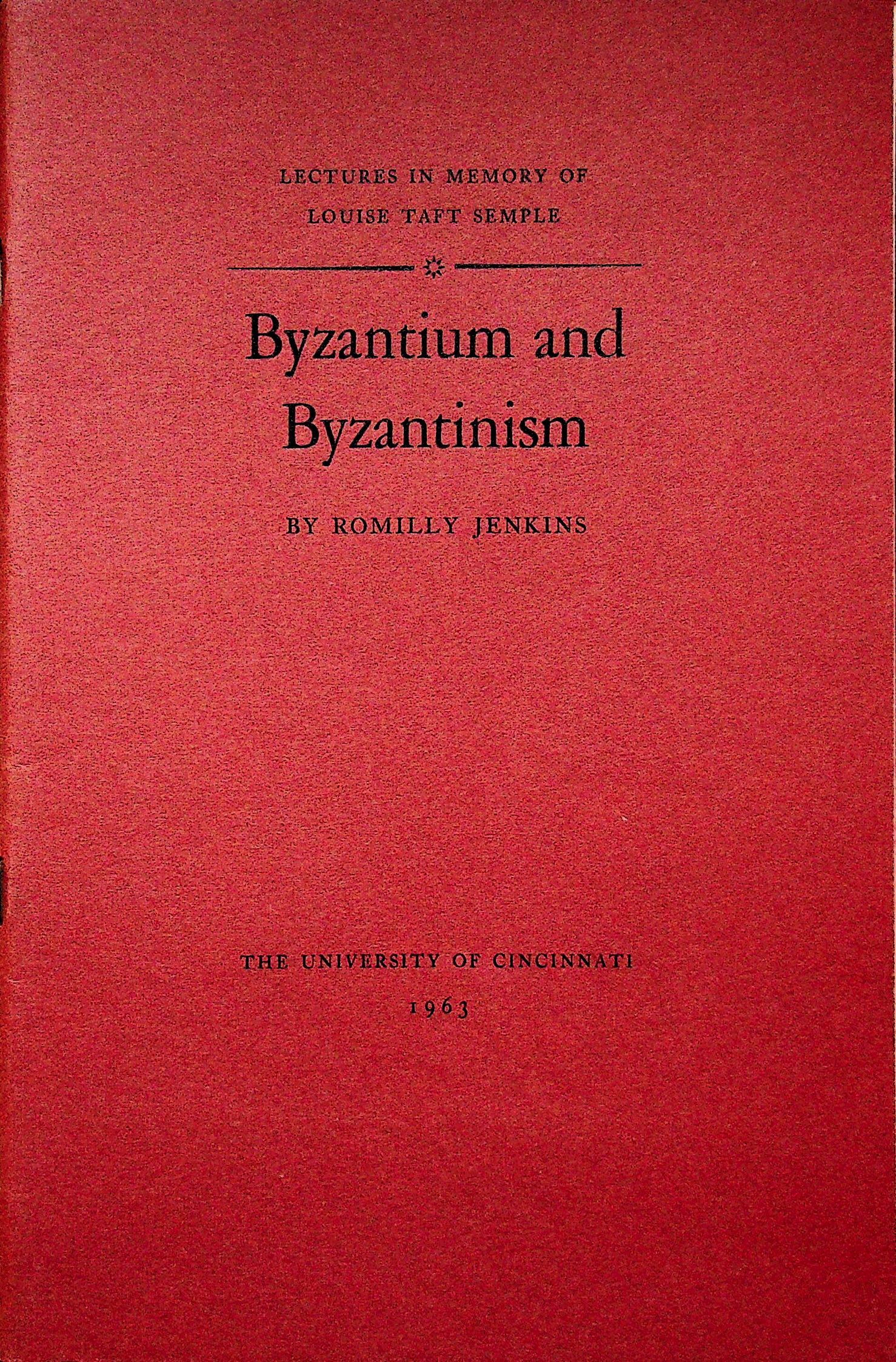 Byzantium and Byzantinism: Byzantium and Byzantinism In: LECTURES IN MEMORY OF LOUISE TAFT SEMPLE ROMILLY JENKINS (1963). CHF 20 / 40 EUR 20 / 40