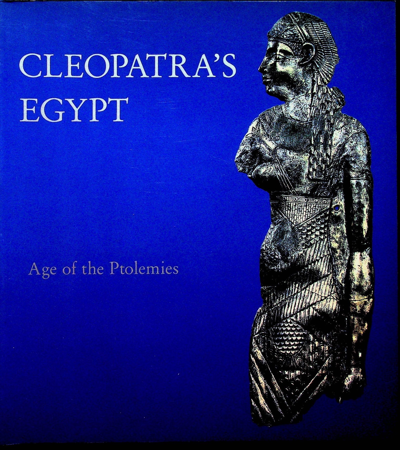 Cleopatra's Egypt / Age ot the Ptolemies: Cleopatra's Egypt / Age ot the Ptolemies Age ot the Ptolemies 1988. New York, Brooklyn Museum. ISBN: 0-87273-113-8 CHF 50 / 100 EUR 50 / 100