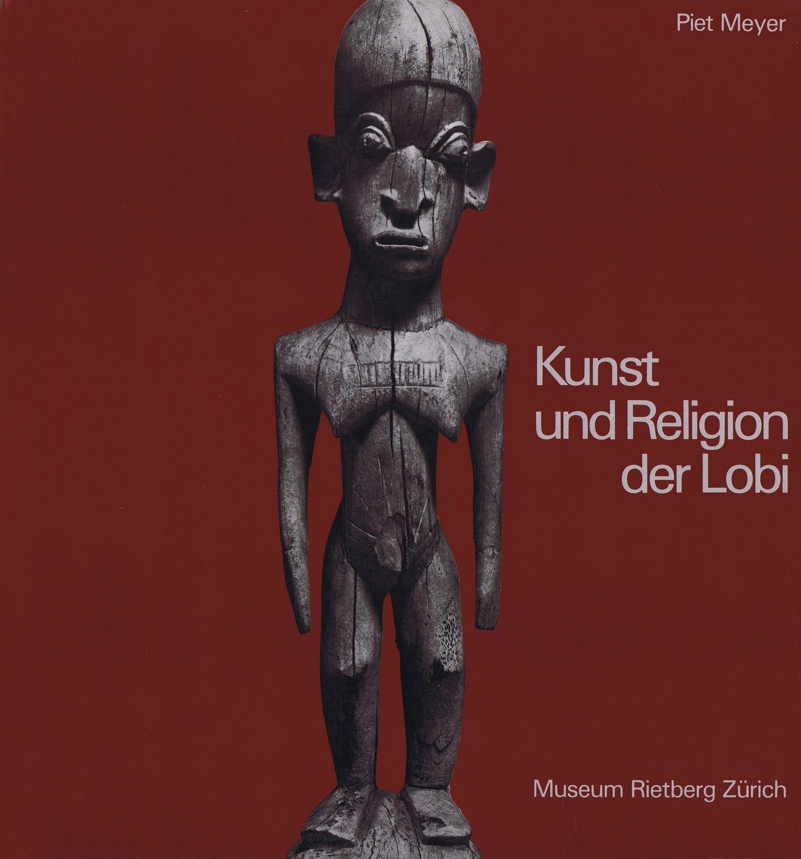 Kunst und Religion der Lobi: Kunst und Religion der Lobi Meyer, Piet Genossenschaftsdruckerei Zürich Museum Rietberg Zürich (1981) German Text/Edition 184 pages Numerous illustrations Softcover 590 g CHF 50 / 100 EUR 5