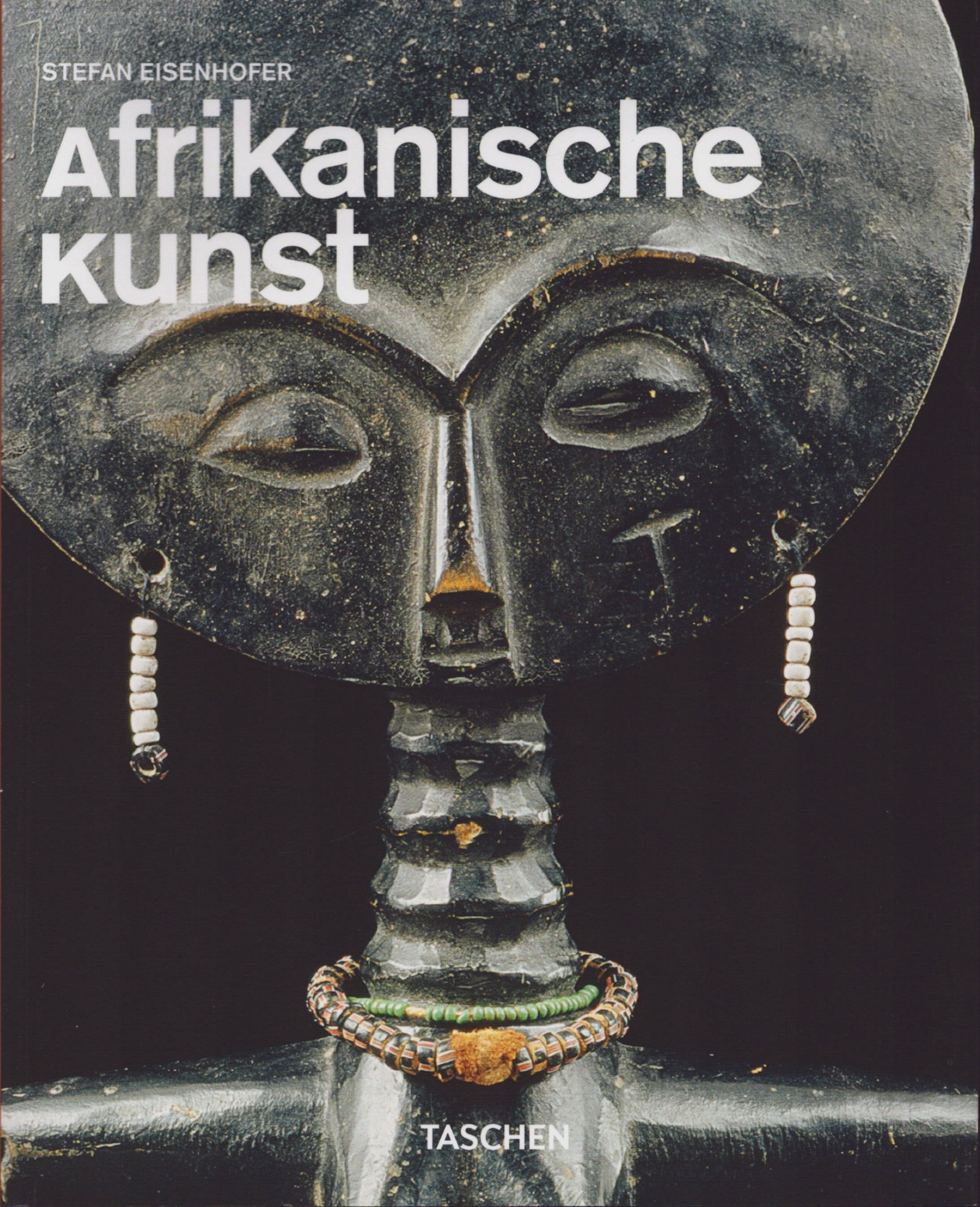 Afrikanische Kunst: Afrikanische Kunst Eisenhofer, Stefan Köln: Taschen GmbH (2010) German Text/Edition 96 pages Numerous illustrations Softcover 356 g CHF 10 / 20