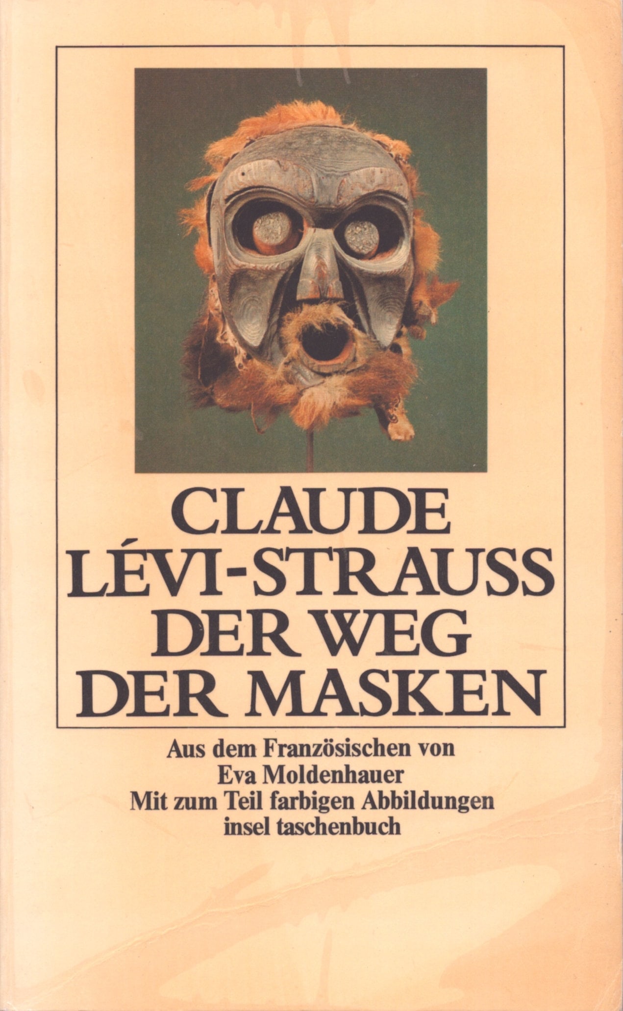 Der Weg der Masken: Der Weg der Masken Lévi-Strauss, Claude Frankfurt am Main: Insel-Verlag (1977) ISBN: 3458319883 German Text/Edition 149 pages Softcover 127 g CHF 10 / 20