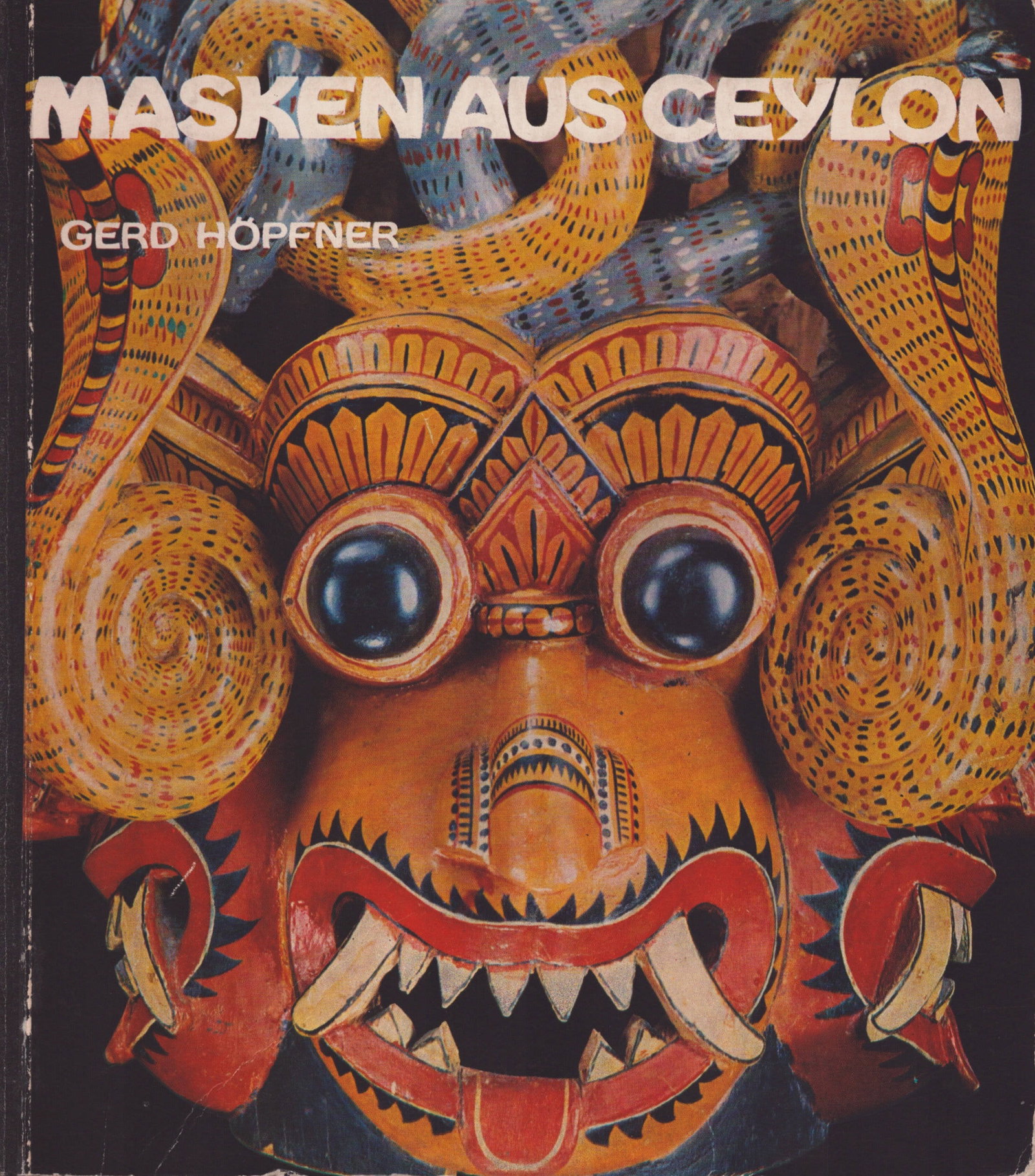 Masken aus Ceylon: Masken aus Ceylon Höpfner, Gerd Museum f. Völkerkunde Berlin (Hrsg.) (1969) German Text/Edition Numerous illustrations Softcover 536 g CHF 10 / 20