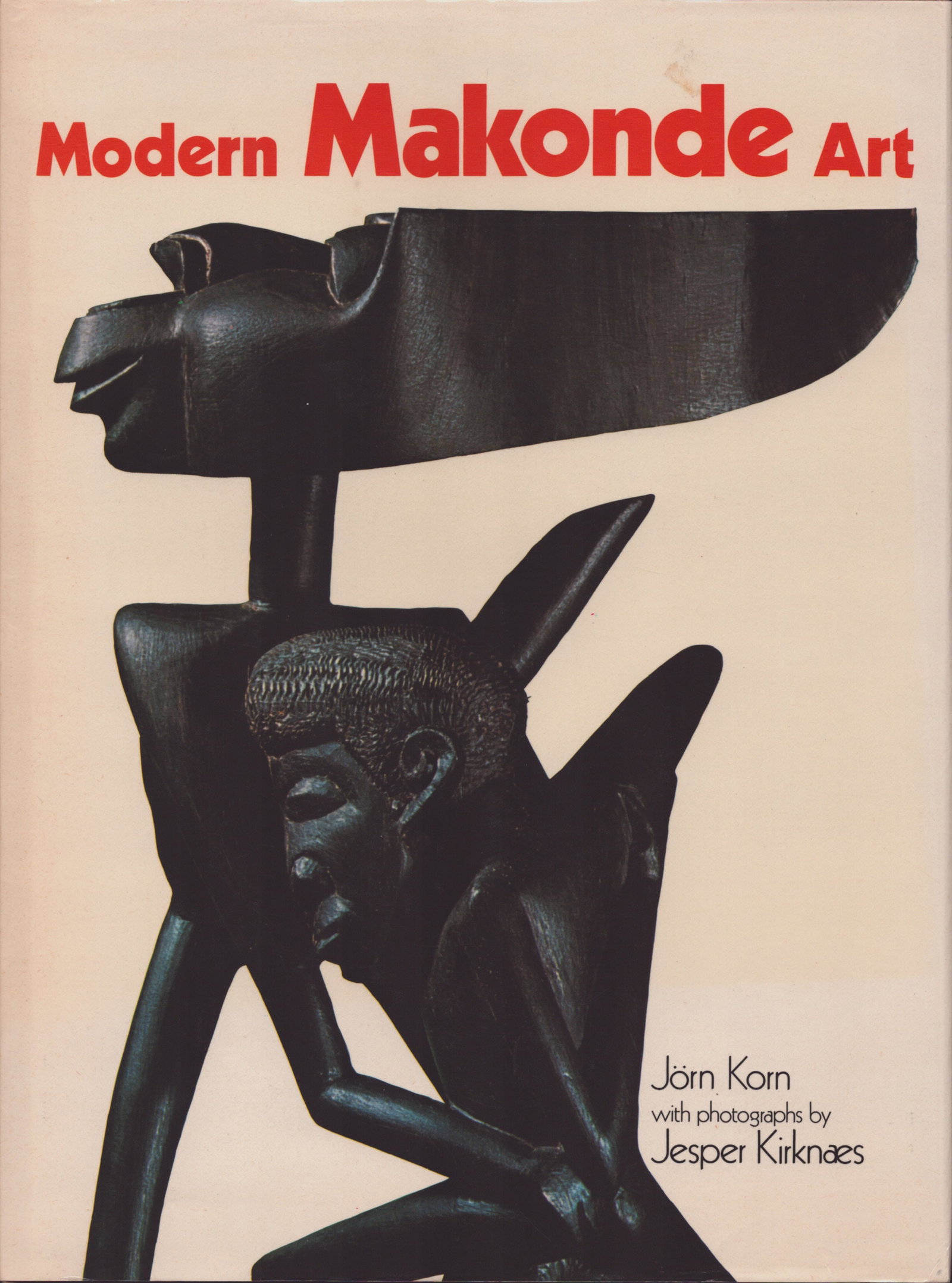 Modern Makonde Art: Modern Makonde Art Korn, Jörn Hamlyn Publishing Group Ltd. (1974) ISBN: 0600361713 95 pages Numerous illustrations Hardcover with dust jacket 759 g CHF 15 / 30