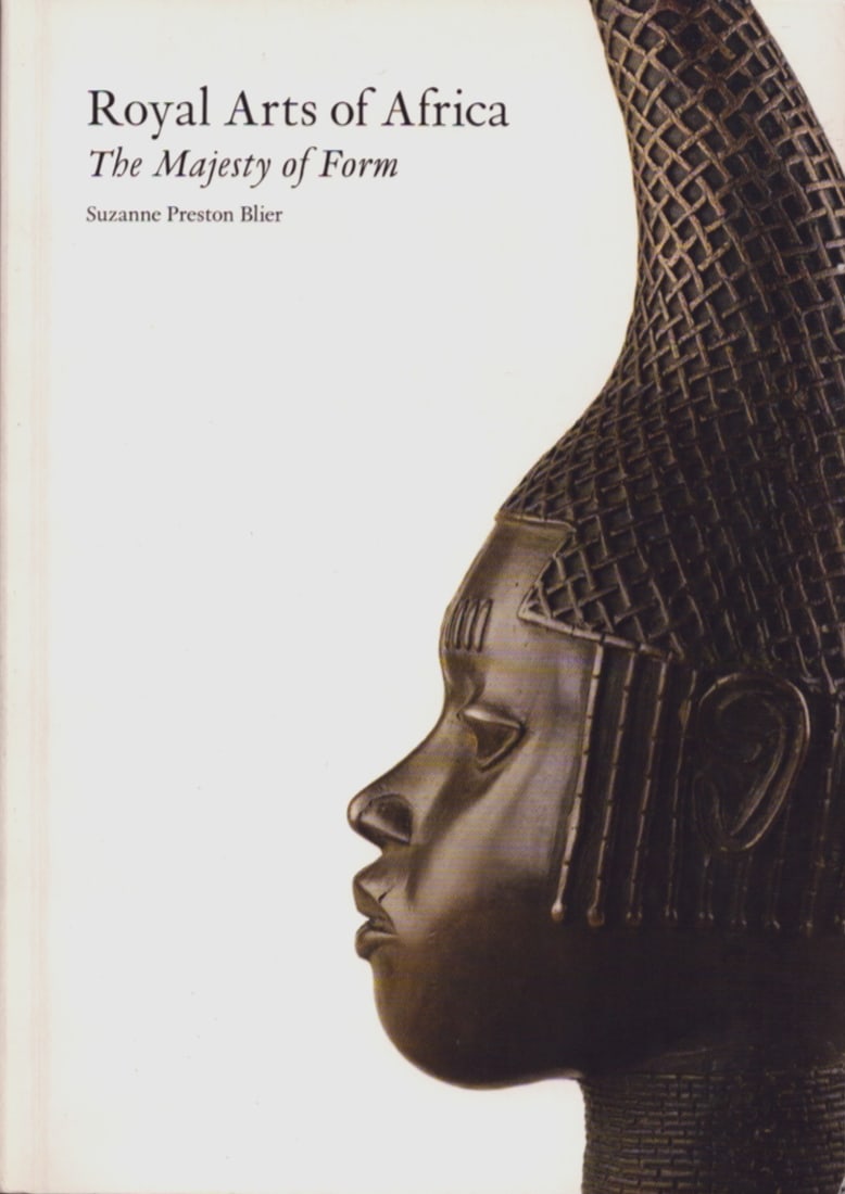 Royal Arts of Africa: The Majesty of Form: Royal Arts of Africa: The Majesty of Form Preston Blier, Suzanne London: King (2012) English Text/Edition 272 pages Numerous illustrations Softcover 705 g CHF 15 / 30