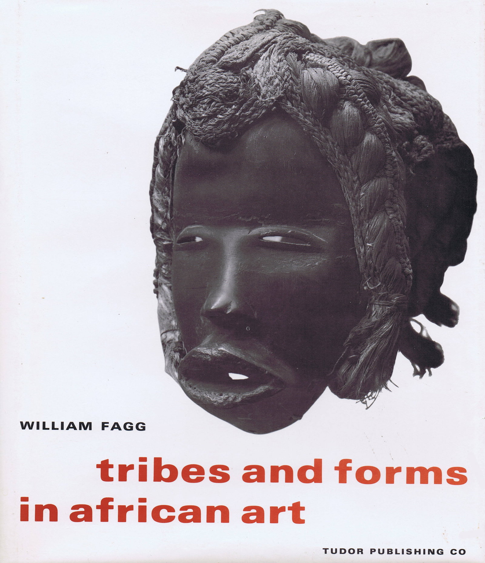 Tribes and Forms in African Art: Tribes and Forms in African Art Fagg, William Paris: Fernand Hazan (1965) English Text/Edition 268 pages Numerous illustrations Hardcover 24 x 29 cm. 1'858 g CHF 15 / 30
