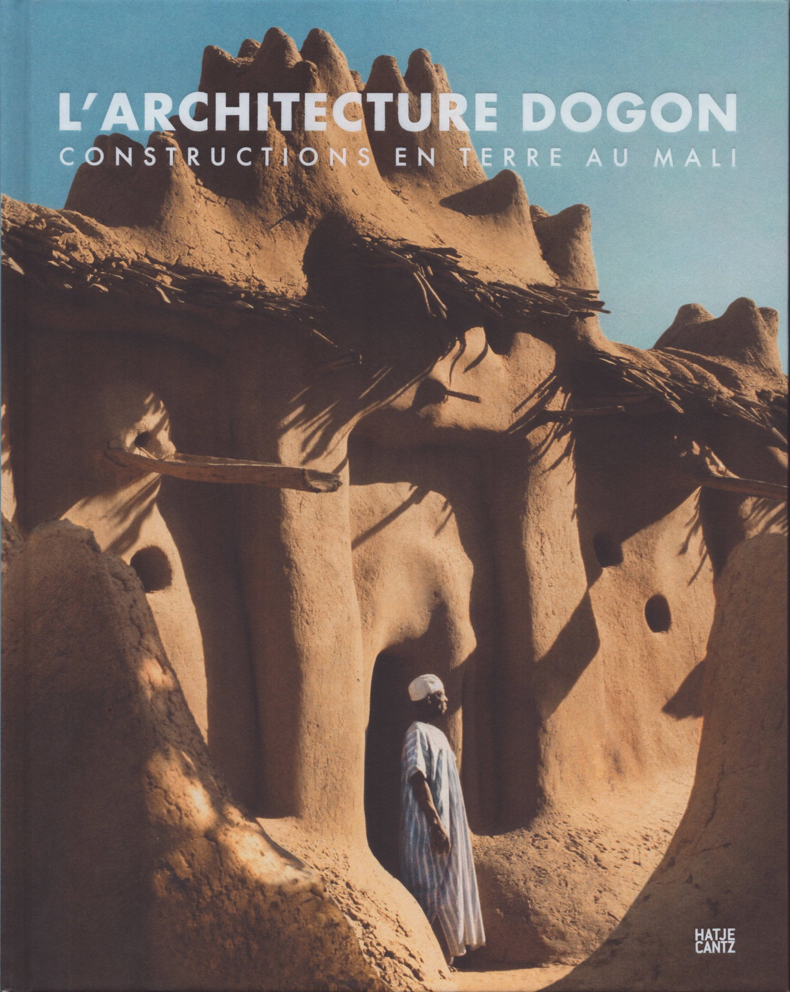 L'architecture Dogon. Constructions en Terre au Mali: L'architecture Dogon. Constructions en Terre au Mali Constructions en Terre au Mali Lauber, Wolfgang Ostfildern: Hatje Cantz Verlag (2011) Numerous illustrations Hardcover 1'332 g CHF 20 / 40