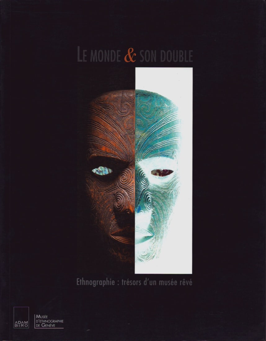Le monde & son double: Le monde & son double Ethnographie: trésors d'un musée rêvé Musée d'ethnographie de Genève Paris: Adam Biro (2000) ISBN: 2- 87660-282-2 French Text/Edition 237 pages Nume