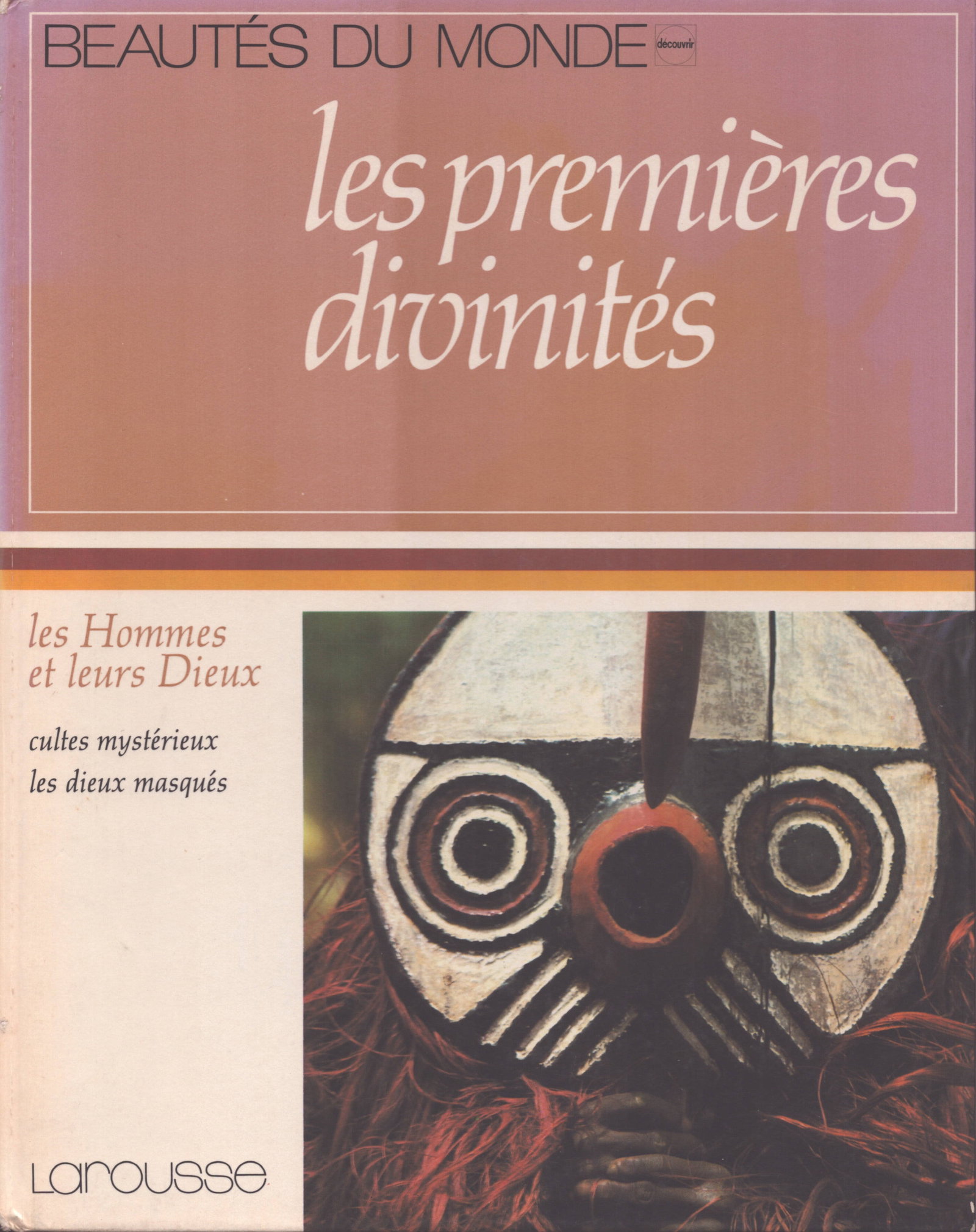 Les Hommes et leurs Dieux: Les Hommes et leurs Dieux Cultes mystérieux, les dieux masqués Agnely Suzanne / Barraud, Jean (Hrsg.) Larousse (1981) French Text/Edition 59 pages Numerous illustrations Hardcover 624 g CH