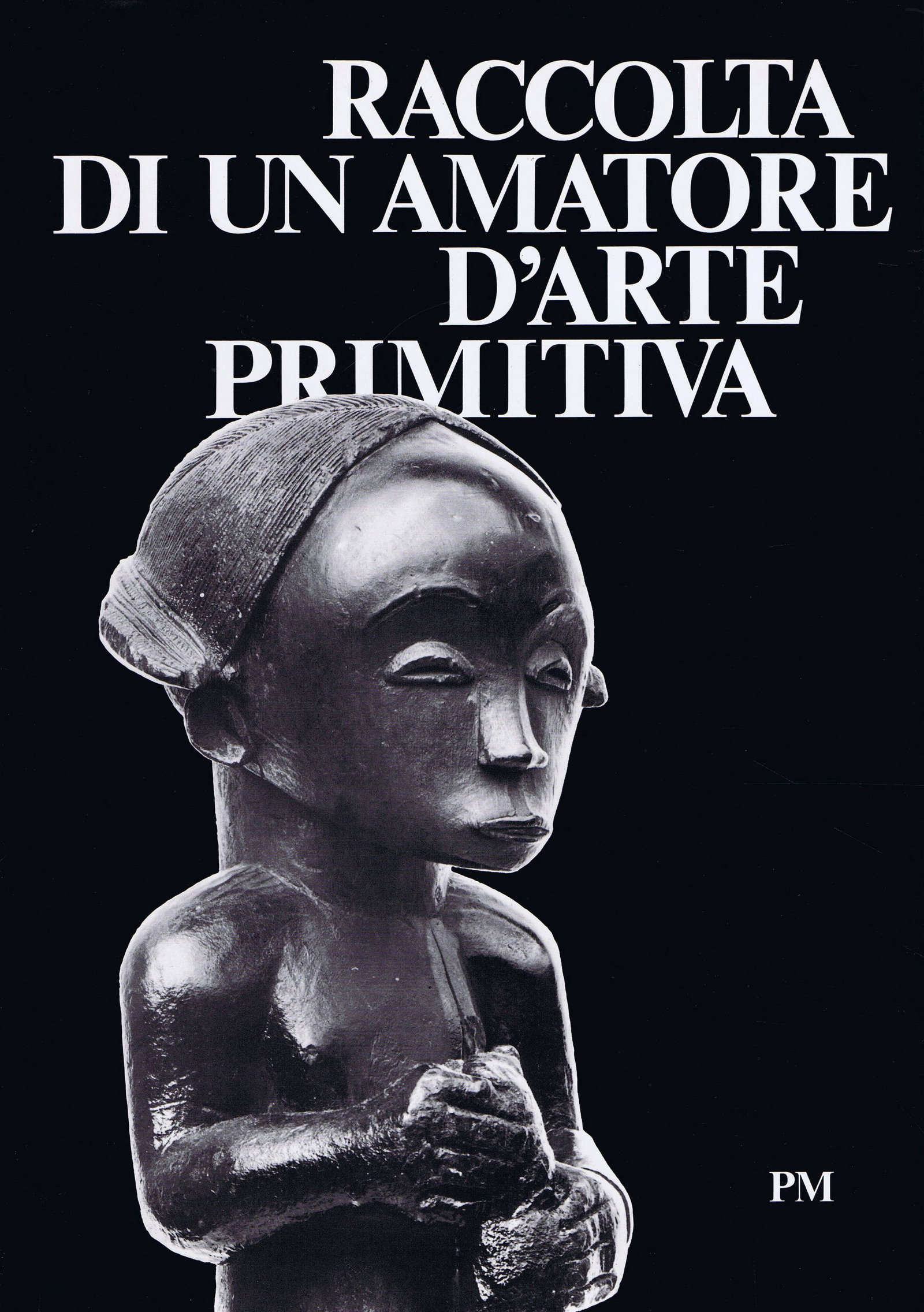Raccolta di un amatore d arte primitiva: Raccolta di un amatore d arte primitiva Morigi, Paolo Bern: Kunstmuseum (1980) Italian, with English, French, and German summaries Text/Edition 474 pages 335 black and white illustrations Hardcover 22