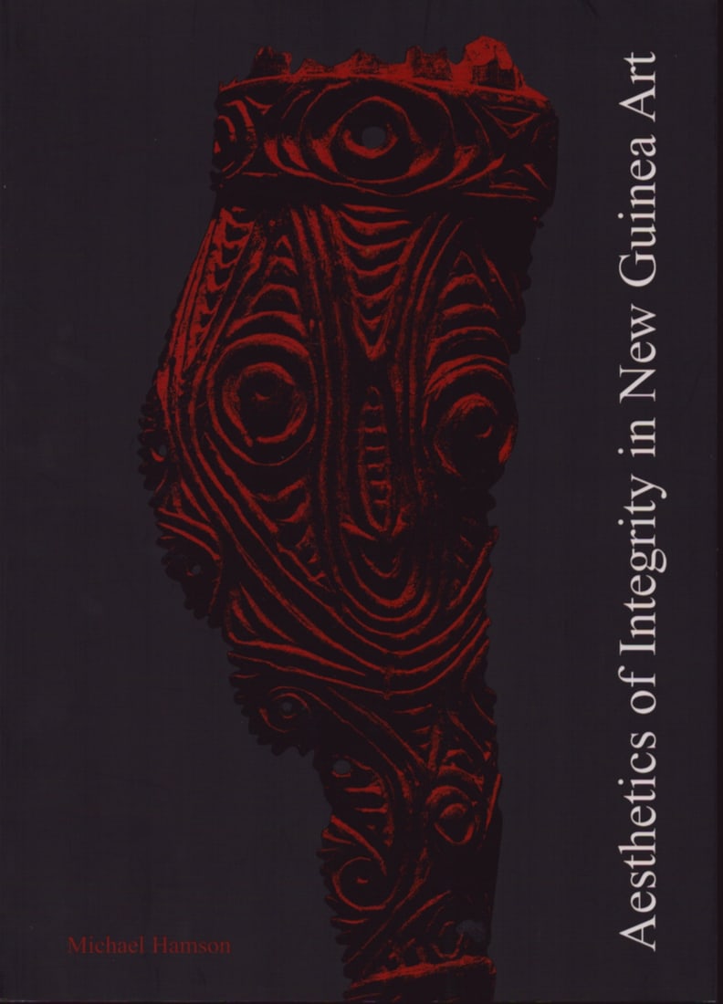 Hamson 2007, Aesthetics of Integrity in New Guinea Art: Hamson 2007, Aesthetics of Integrity in New Guinea Art Michael Hamson (2007) English Text/Edition 112 pages Numerous illustrations Softcover 666 g CHF 20 / 40