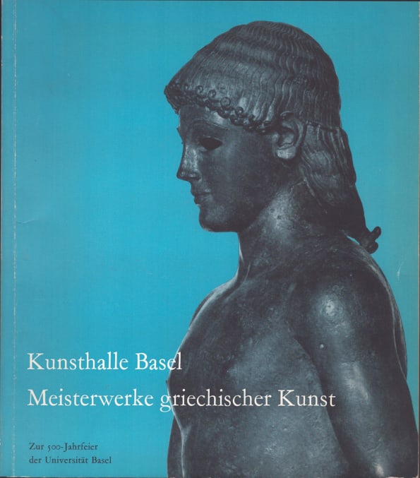 Kunsthalle Basel: Meisterwerke griechischer Kunst: Kunsthalle Basel: Meisterwerke griechischer Kunst Basel: Kunsthalle (1960) German Text/Edition Numerous illustrations Softcover 313 g --------------------------------------------------- Zur 500-Jahrfe