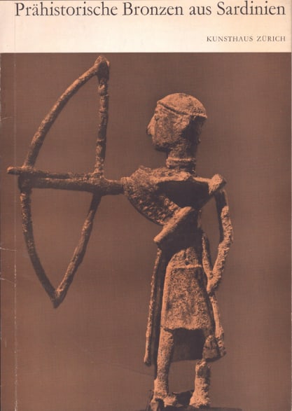 Kunsthaus Zürich: Prähistorische Bronzen aus Sardinien: Kunsthaus Zürich: Prähistorische Bronzen aus Sardinien Zürich: Kunsthaus (1954) German Text/Edition Numerous illustrations Softcover 94 g -----------------------------------------------