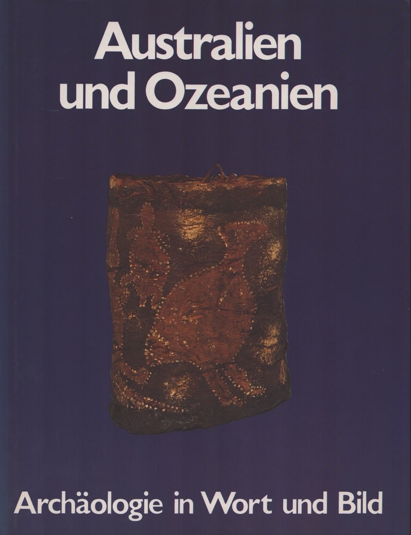 Australien und Ozeanien. Archäologie in Wort und Bild (1 of 1)