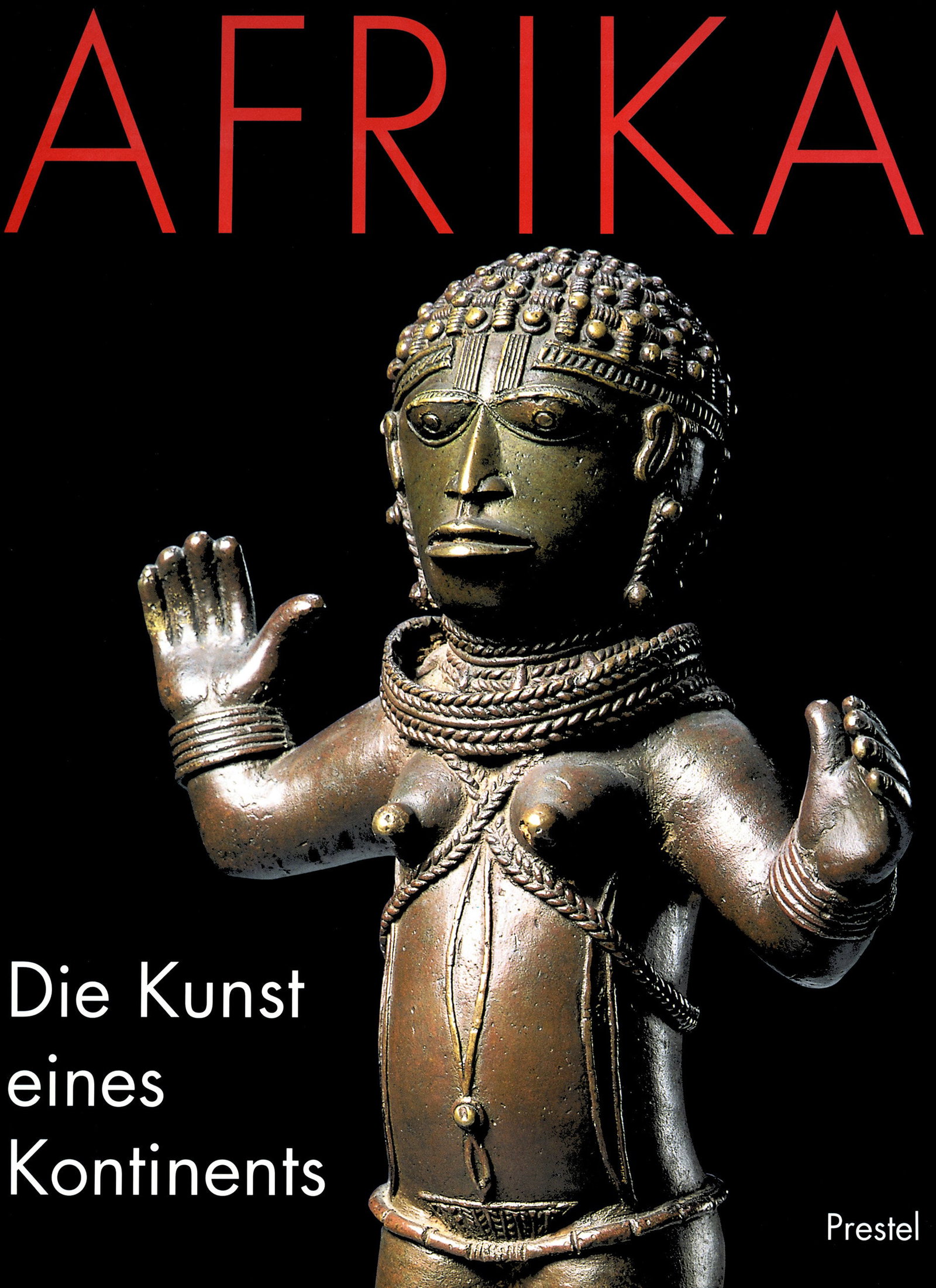 Afrika. Die Kunst eines Kontinents.: Afrika. Die Kunst eines Kontinents. Die Kunst eines KontinentsPhillips, Tom (Hrsgb.) / Appiah, Kwame Anthony / Ekpo Eyo / Mark, Peter / Gates, Henry Louis Jr. / Preston Blier, SuzannePrestel,