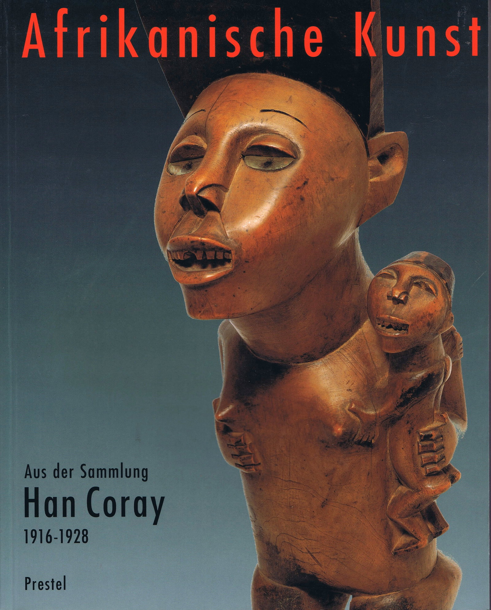 Afrikanische Kunst aus der Sammlung Han Coray 1916-1928: Afrikanische Kunst aus der Sammlung Han Coray 1916-1928 Völkerkunde Museum der Universität ZürichSzalay, Miklos (Hg.) / Baselitz, Georg / Breitweier, Irma / Koella, Rudolf / Kromer,