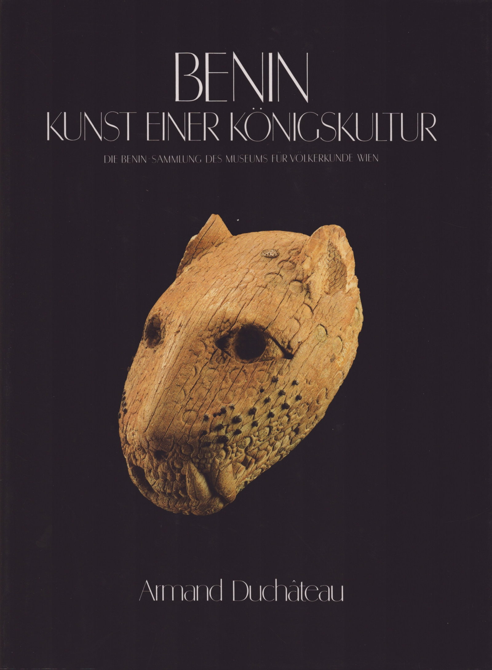 Benin. Kunst einer Königskultur: Benin. Kunst einer Königskultur Die Benin-Sammlung des Museums für Völkerkunde WienDuchâteau, ArmandZürich: Museum Rietberg (1989)ISBN: 3-907070-28-3German Text/Edition135
